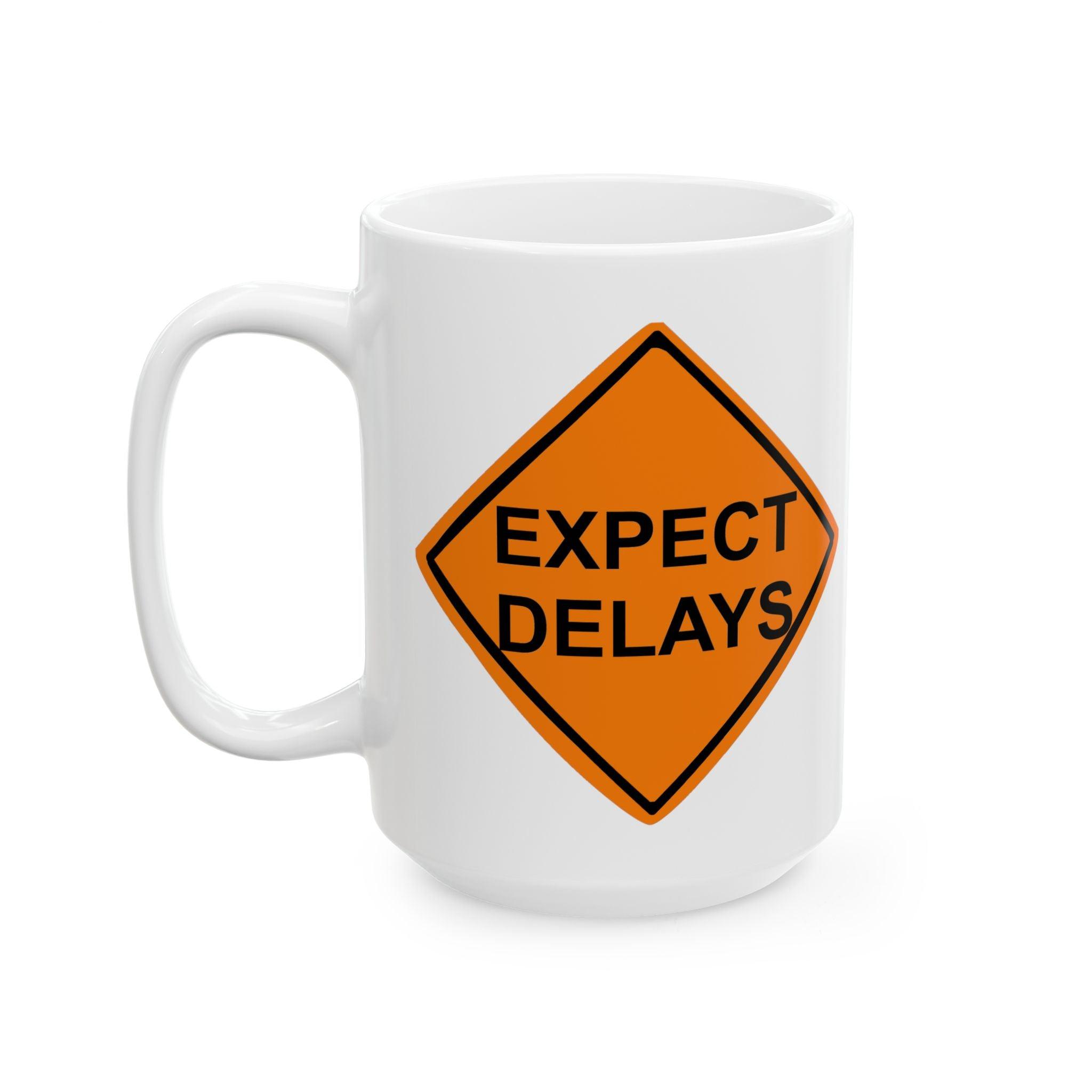 Expect Delays - Ceramic Coffee Mug 11oz, 15oz - Witty Twisters Fashions