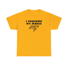 I Consume My Mates - T-Shirt - Witty Twisters Fashions