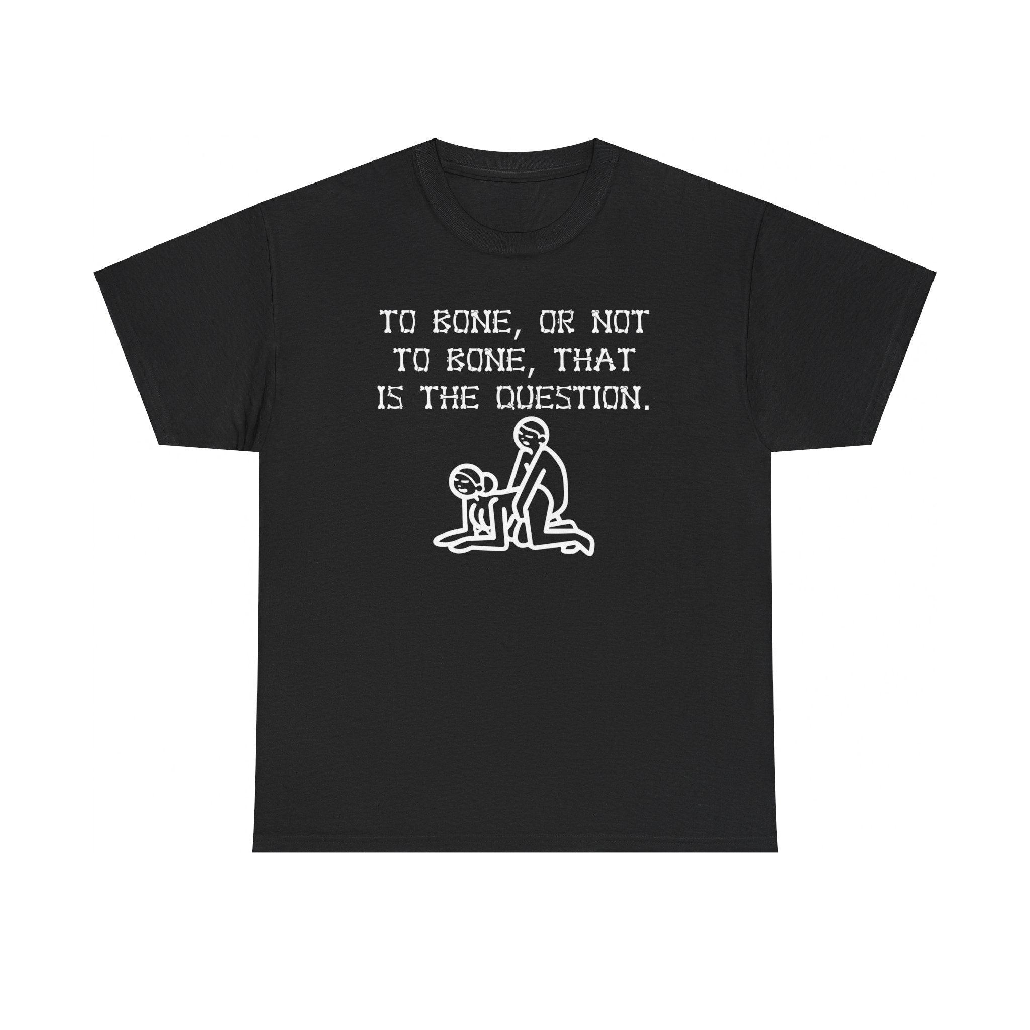 To bone, or not to bone, that is the question. - T-Shirt - Witty Twisters Fashions