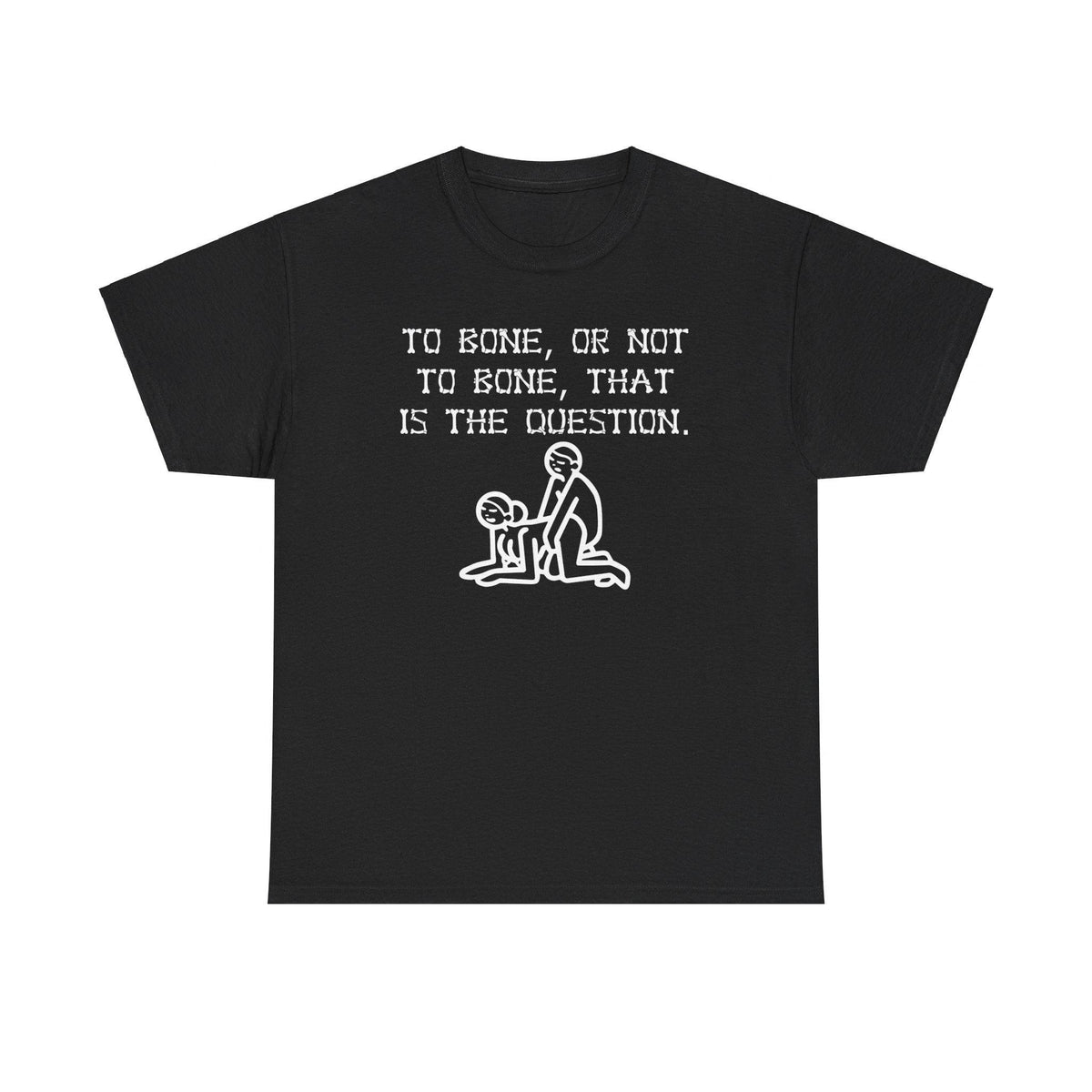 To bone, or not to bone, that is the question. - T-Shirt - Witty Twisters Fashions