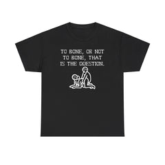 To bone, or not to bone, that is the question. - T-Shirt - Witty Twisters Fashions