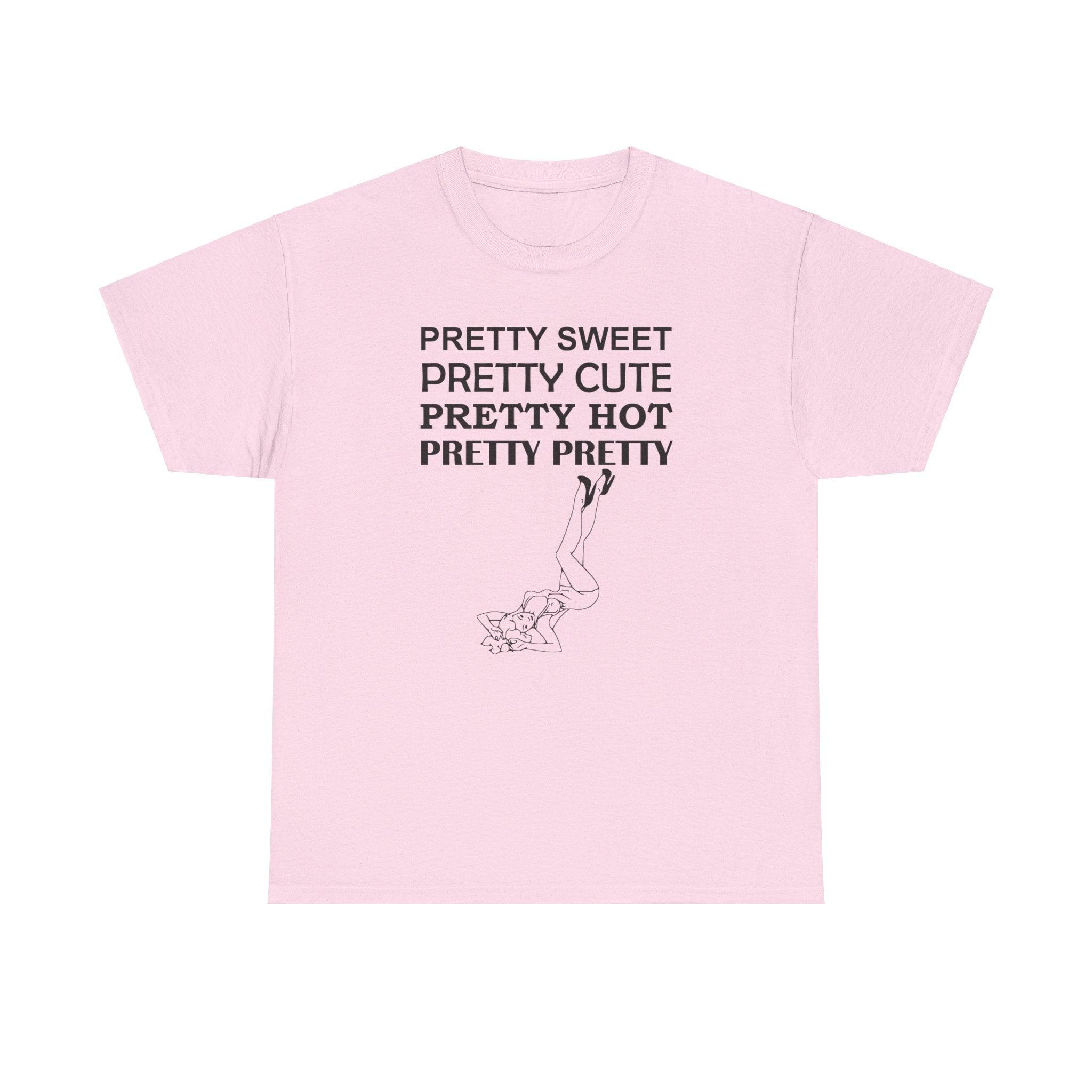 Pretty Sweet Pretty Cute Pretty Hot Pretty Pretty - T-Shirt - Witty Twisters Fashions