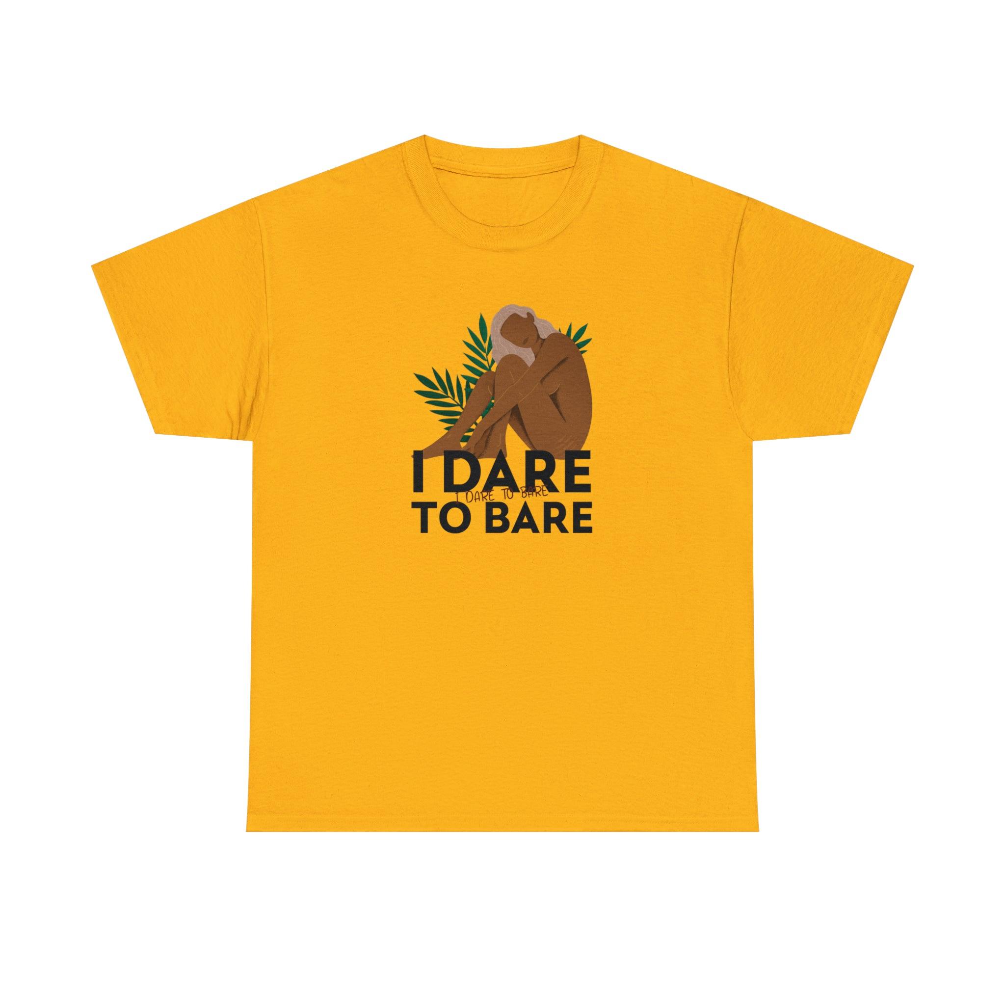 I Dare To Bare - T-Shirt - Witty Twisters Fashions