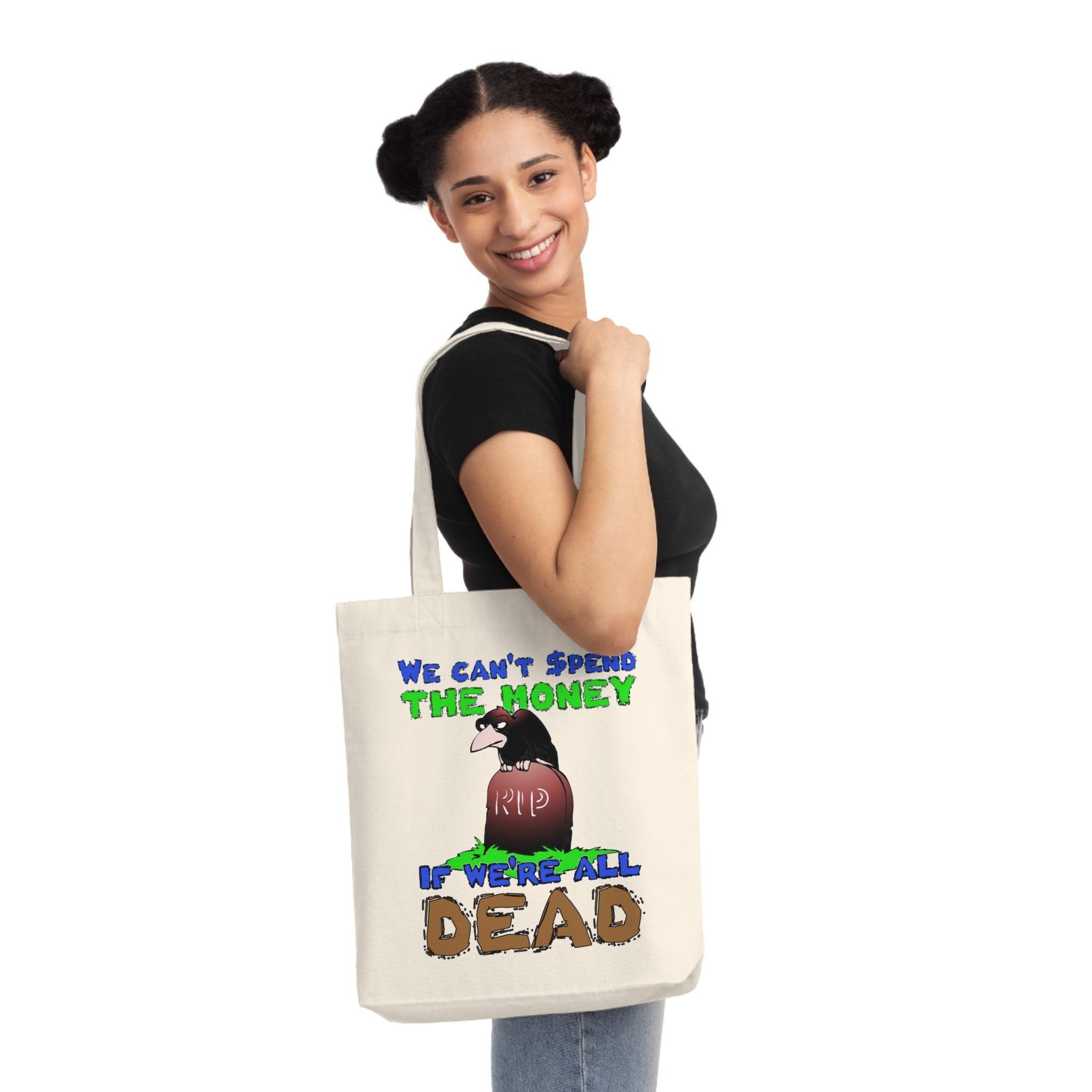 We can't spend the money if we're all dead. - Woven Tote Bag - Witty Twisters Fashions