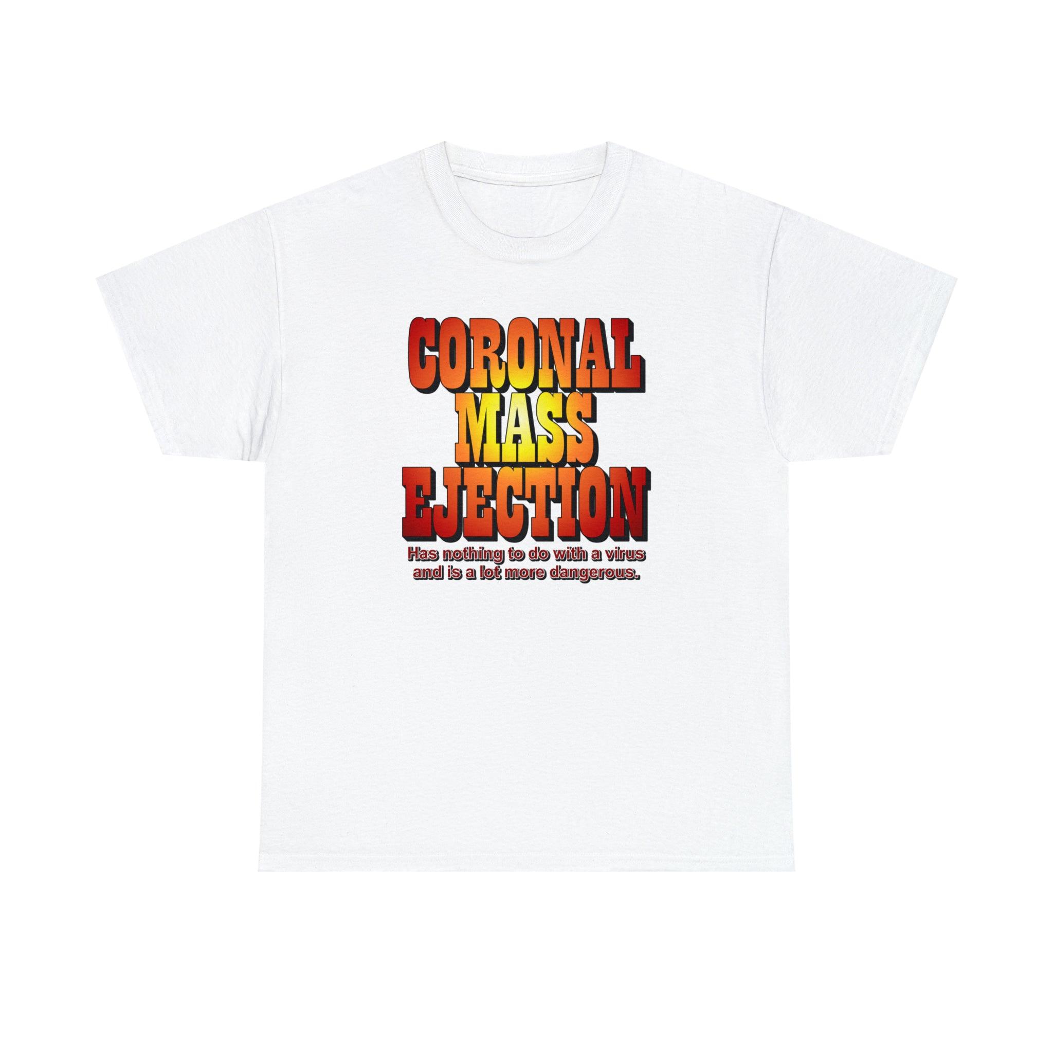 Coronal Mass Ejection Has nothing to do with a virus and is a lot more dangerous. - T-Shirt - Witty Twisters Fashions