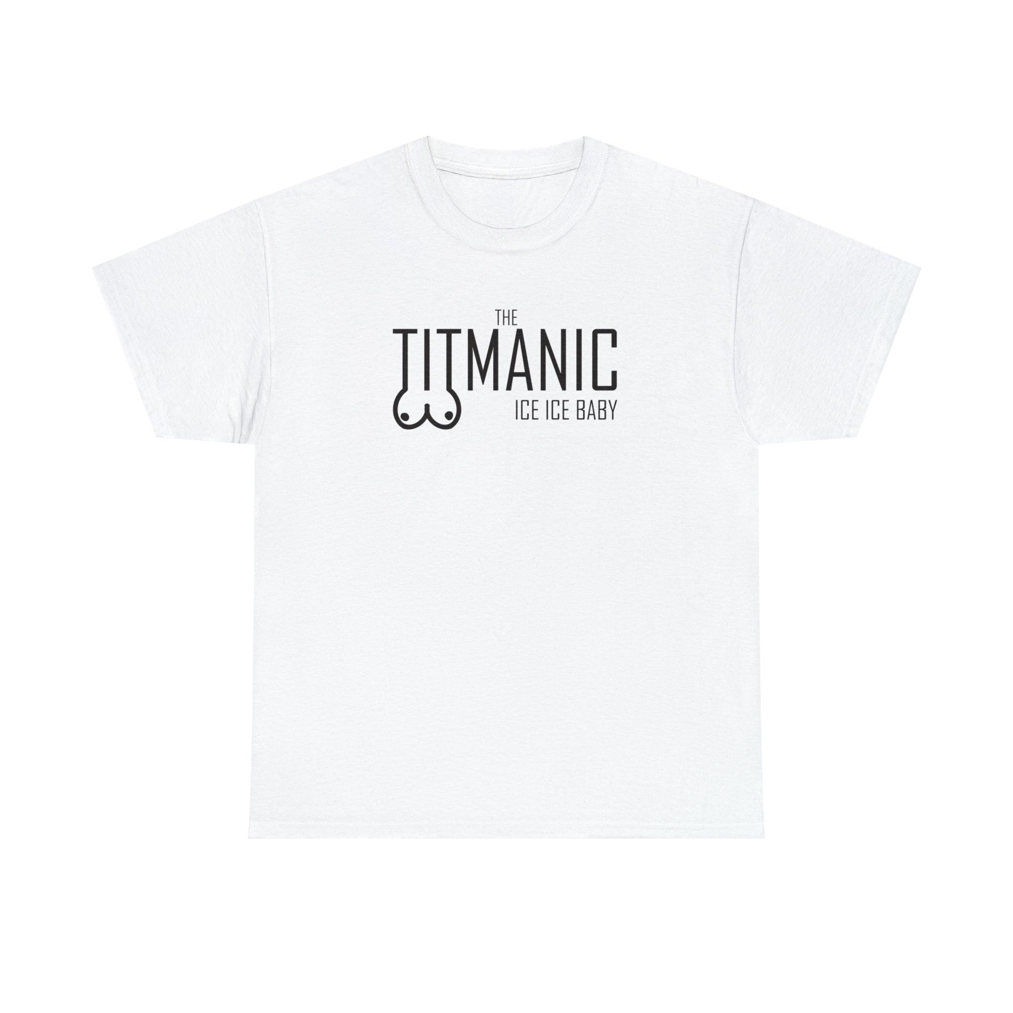 The Titmanic Ice Ice Baby - T-Shirt - Witty Twisters Fashions