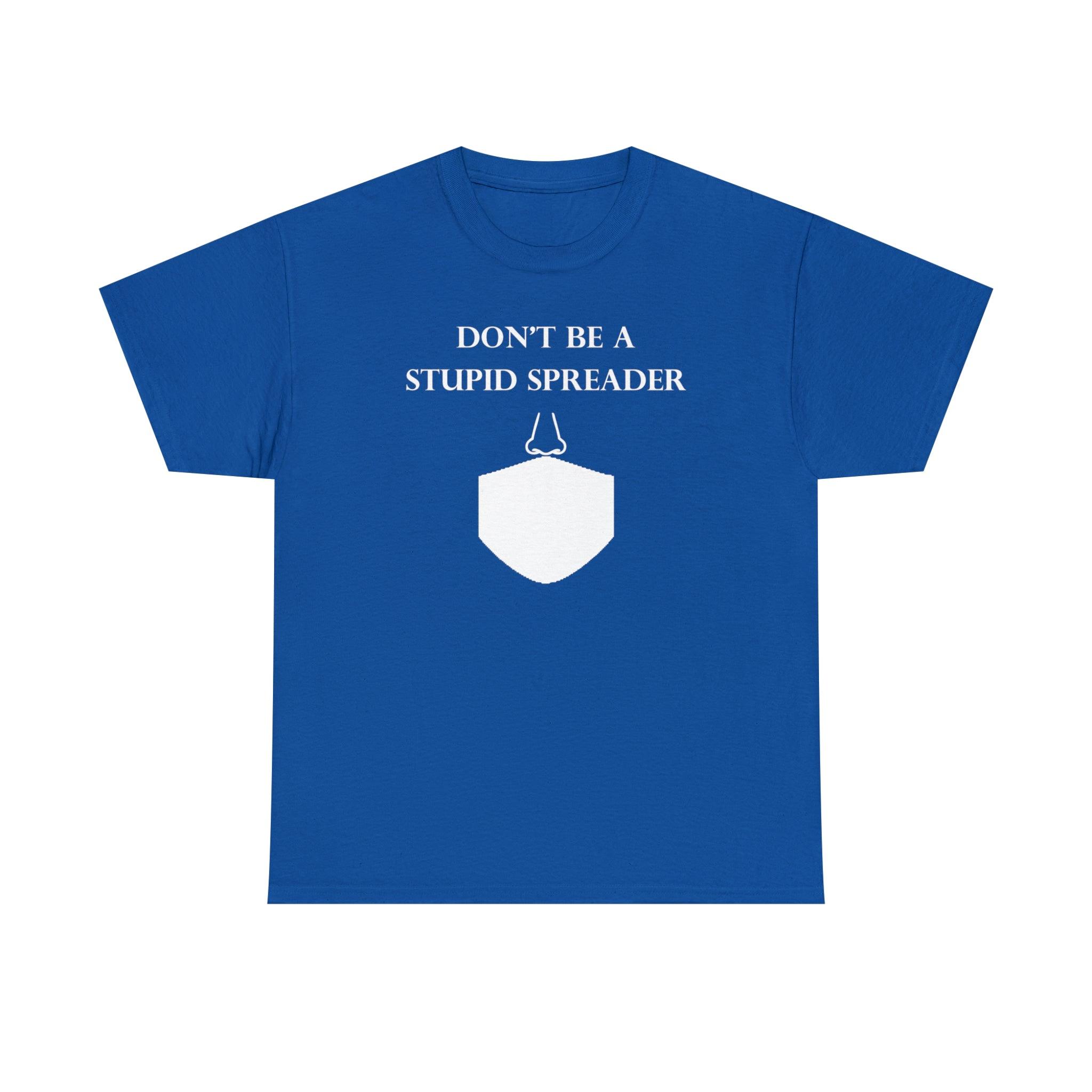 Don't Be A Stupid Spreader - T-Shirt - Witty Twisters Fashions