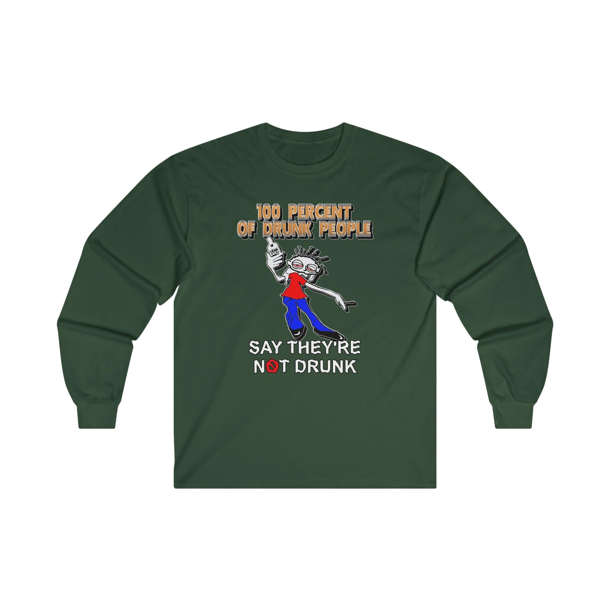 100 Percent Of Drunk People Say They're Not Drunk - Long-Sleeve Tee - Witty Twisters Fashions