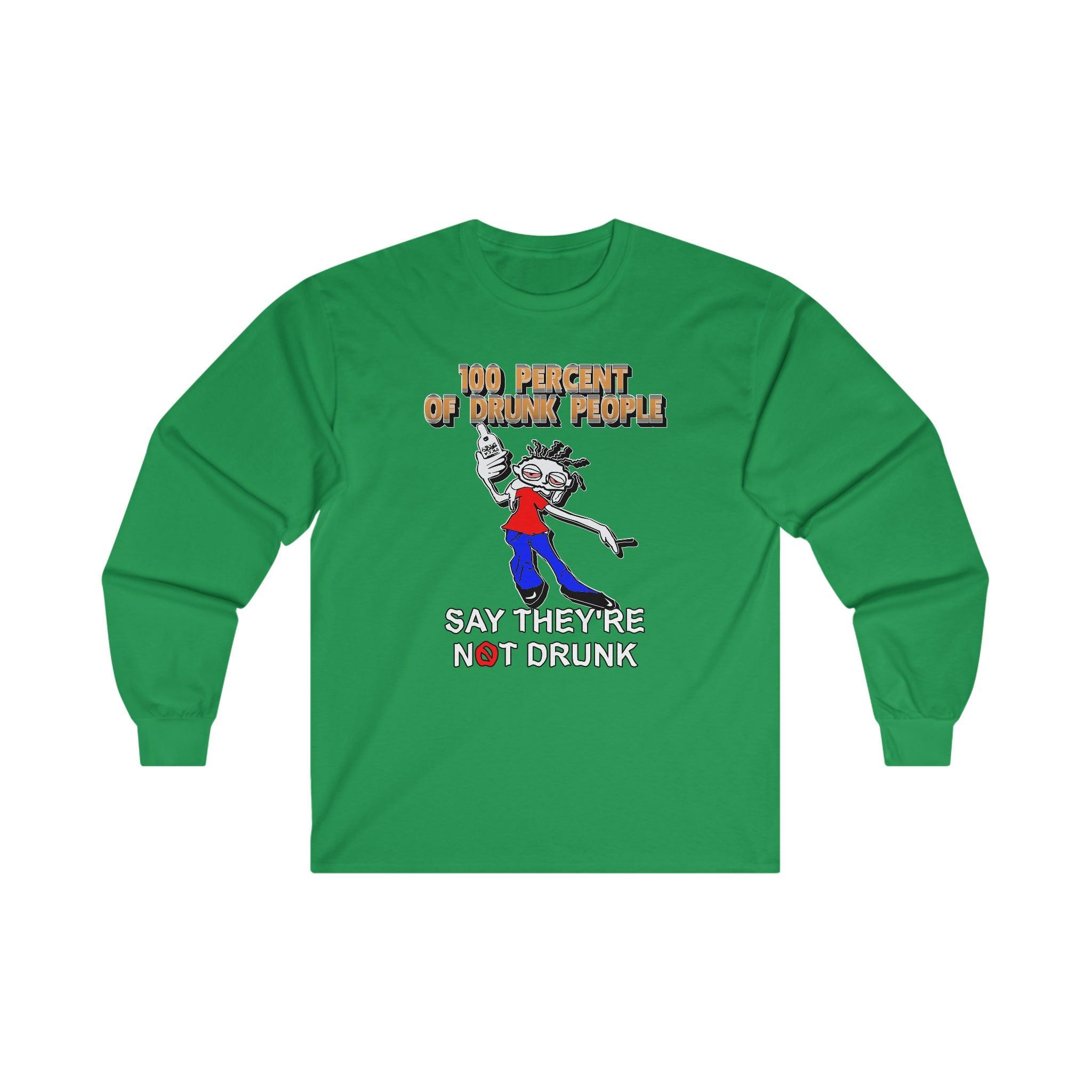 100 Percent Of Drunk People Say They're Not Drunk - Long-Sleeve Tee - Witty Twisters Fashions