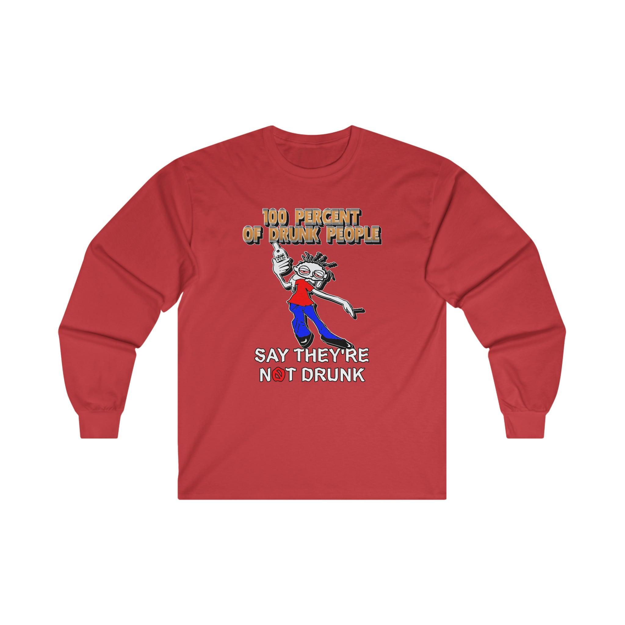 100 Percent Of Drunk People Say They're Not Drunk - Long-Sleeve Tee - Witty Twisters Fashions