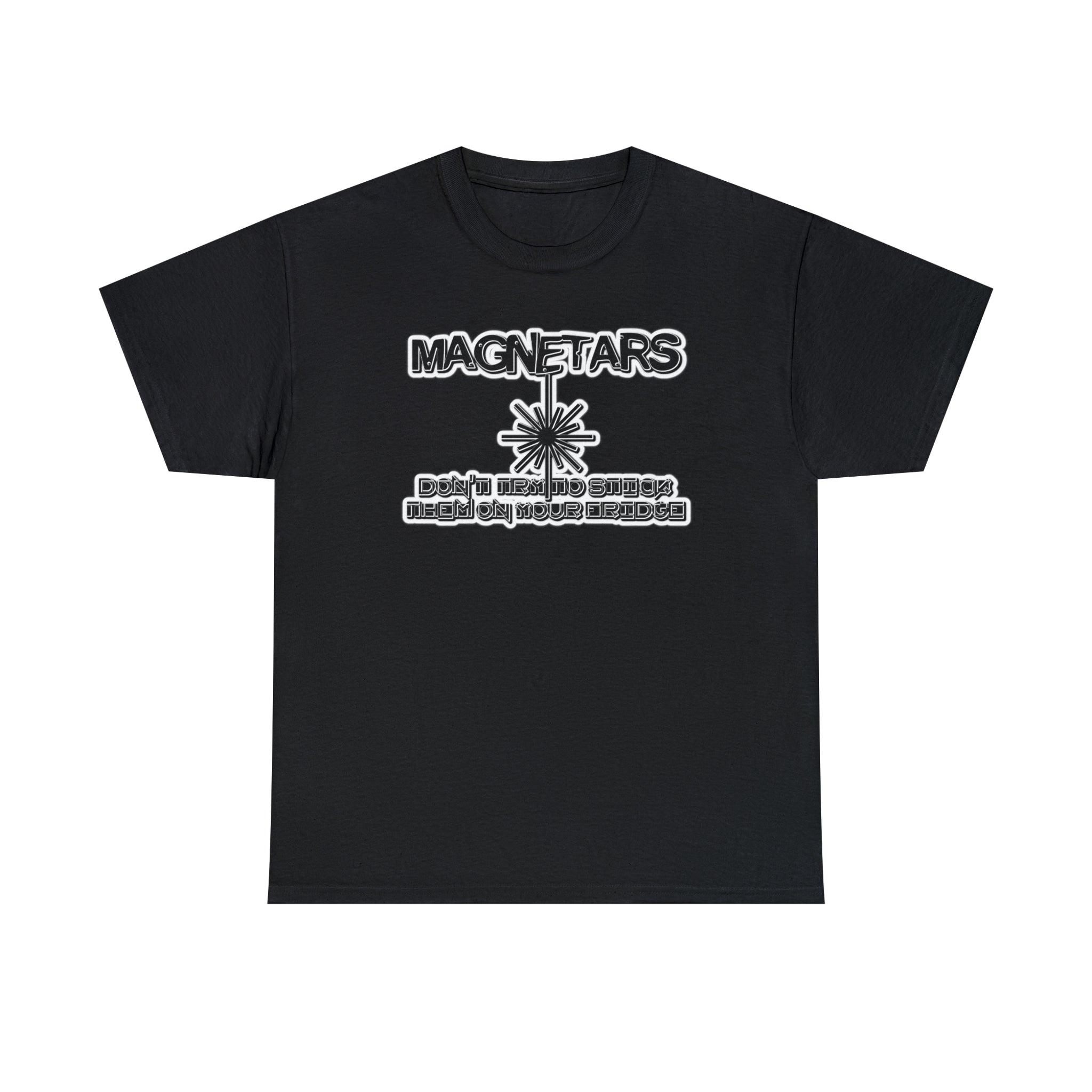 Magnetars Don't Try To Stick Them On Your Fridge - T-Shirt - Witty Twisters Fashions