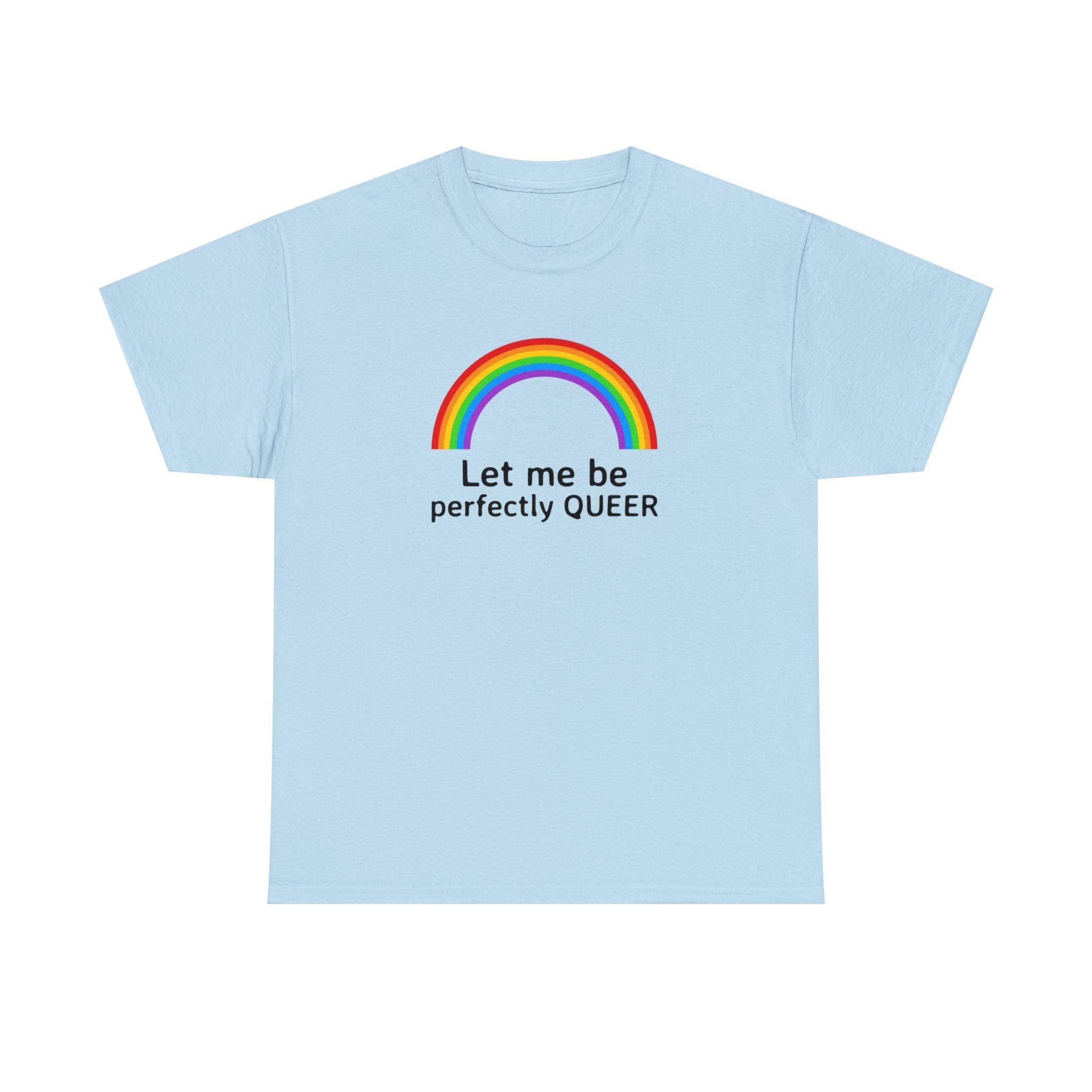 Let Me Be Perfectly Queer - T-Shirt - Witty Twisters Fashions