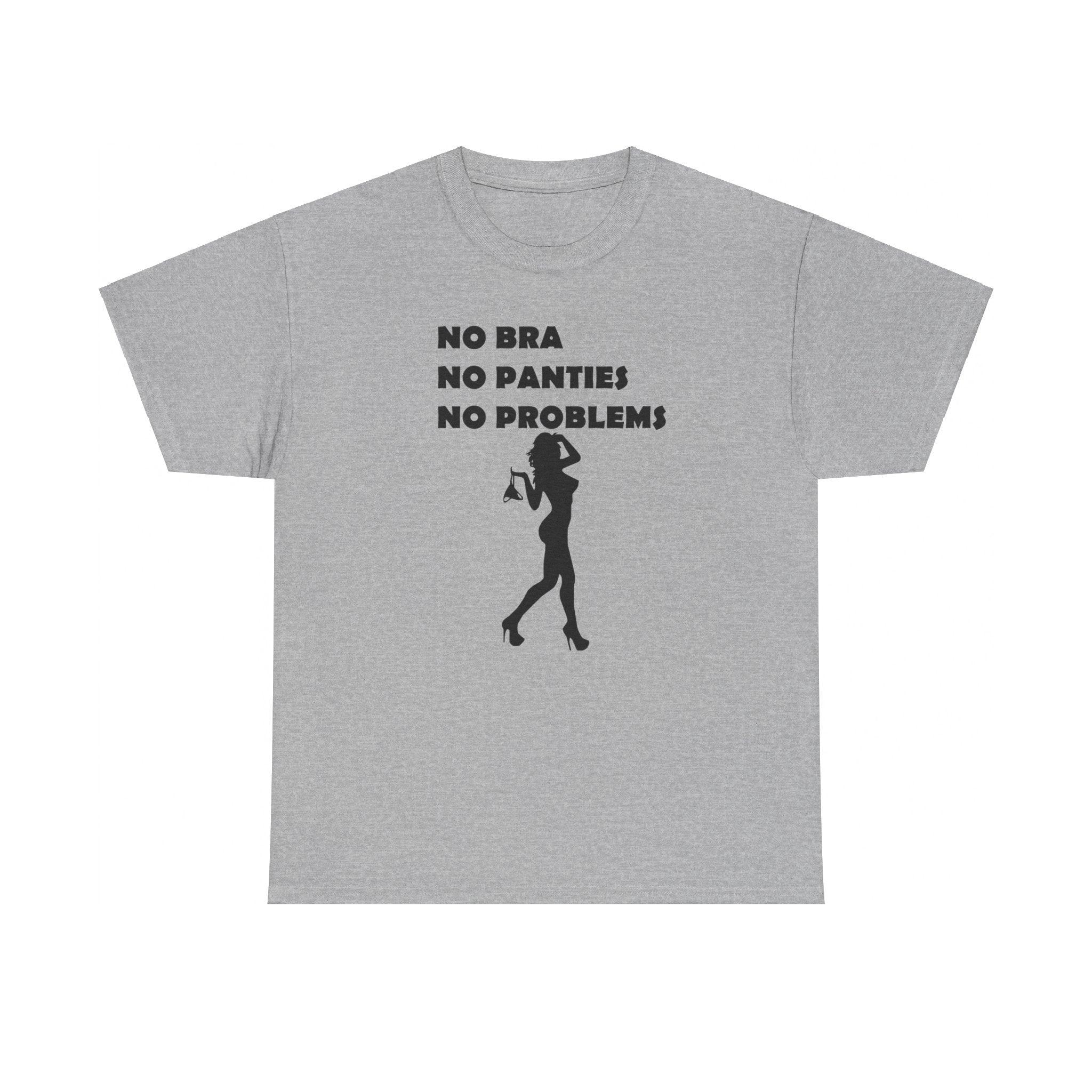 No Bra No Panties No Problems - T-Shirt - Witty Twisters Fashions