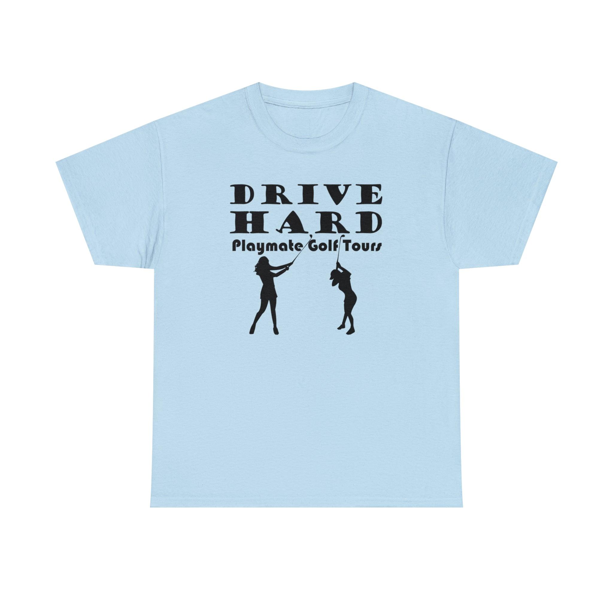 Drive Hard Playmate Golf Tours - Witty Twisters T-Shirts