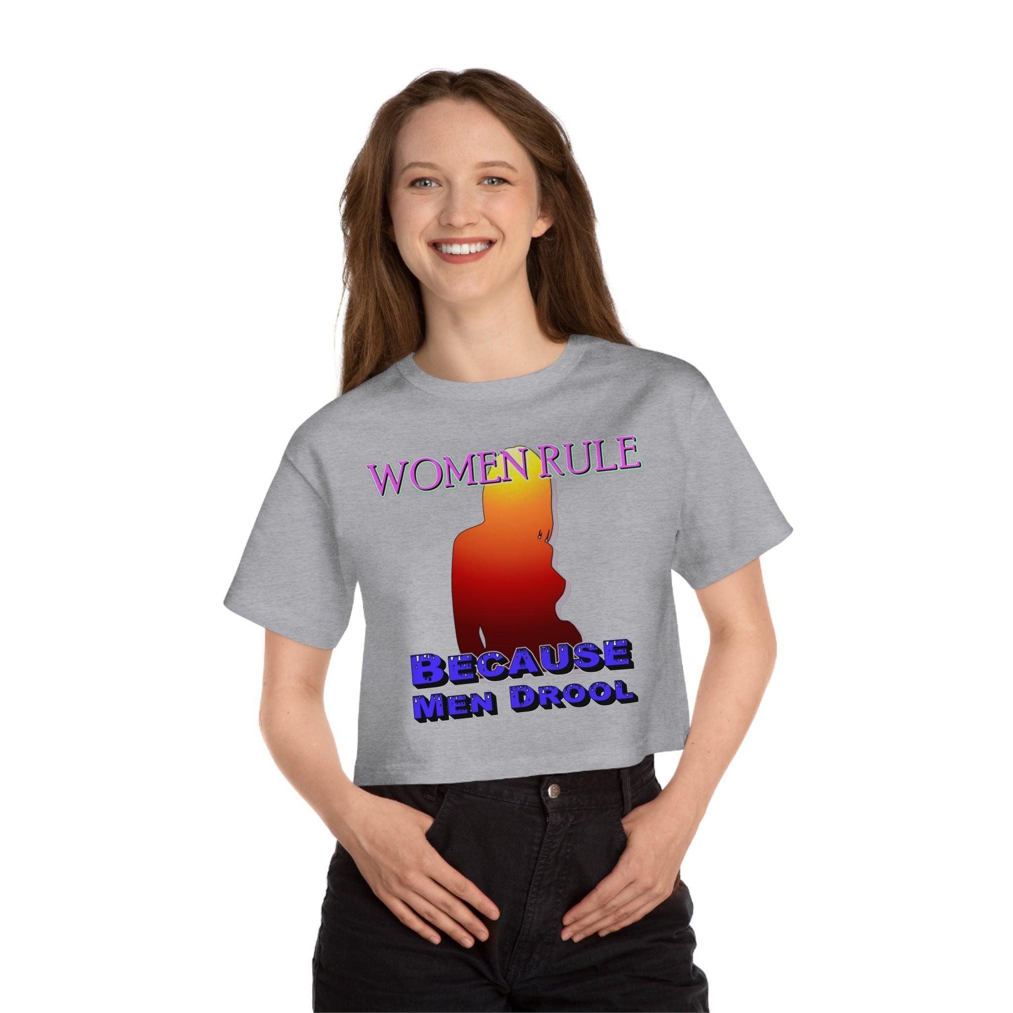 Women Rule Because Men Drool - Women's Champion Crop Top - Witty Twisters Fashions