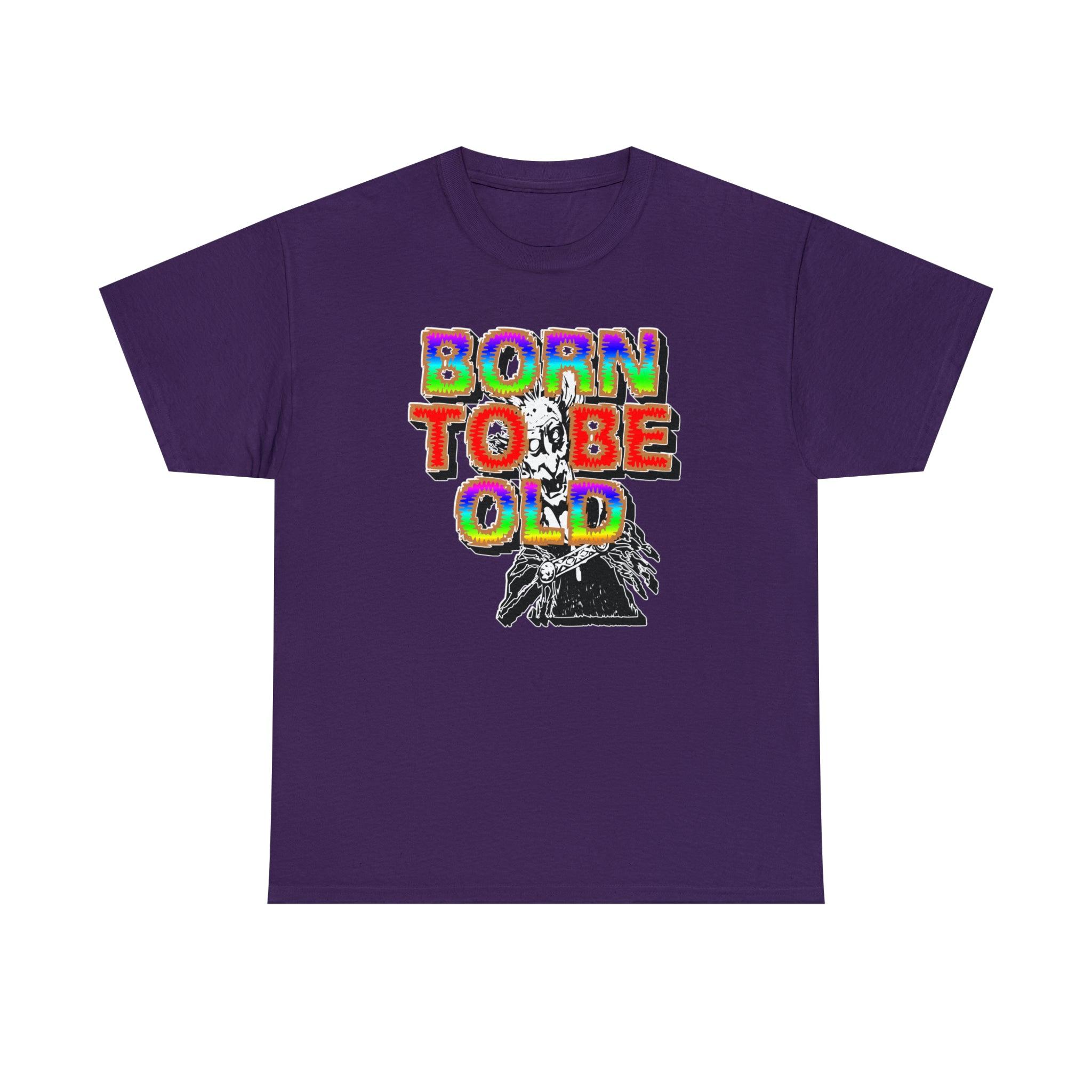 Born To Be Old - T-Shirt - Witty Twisters Fashions