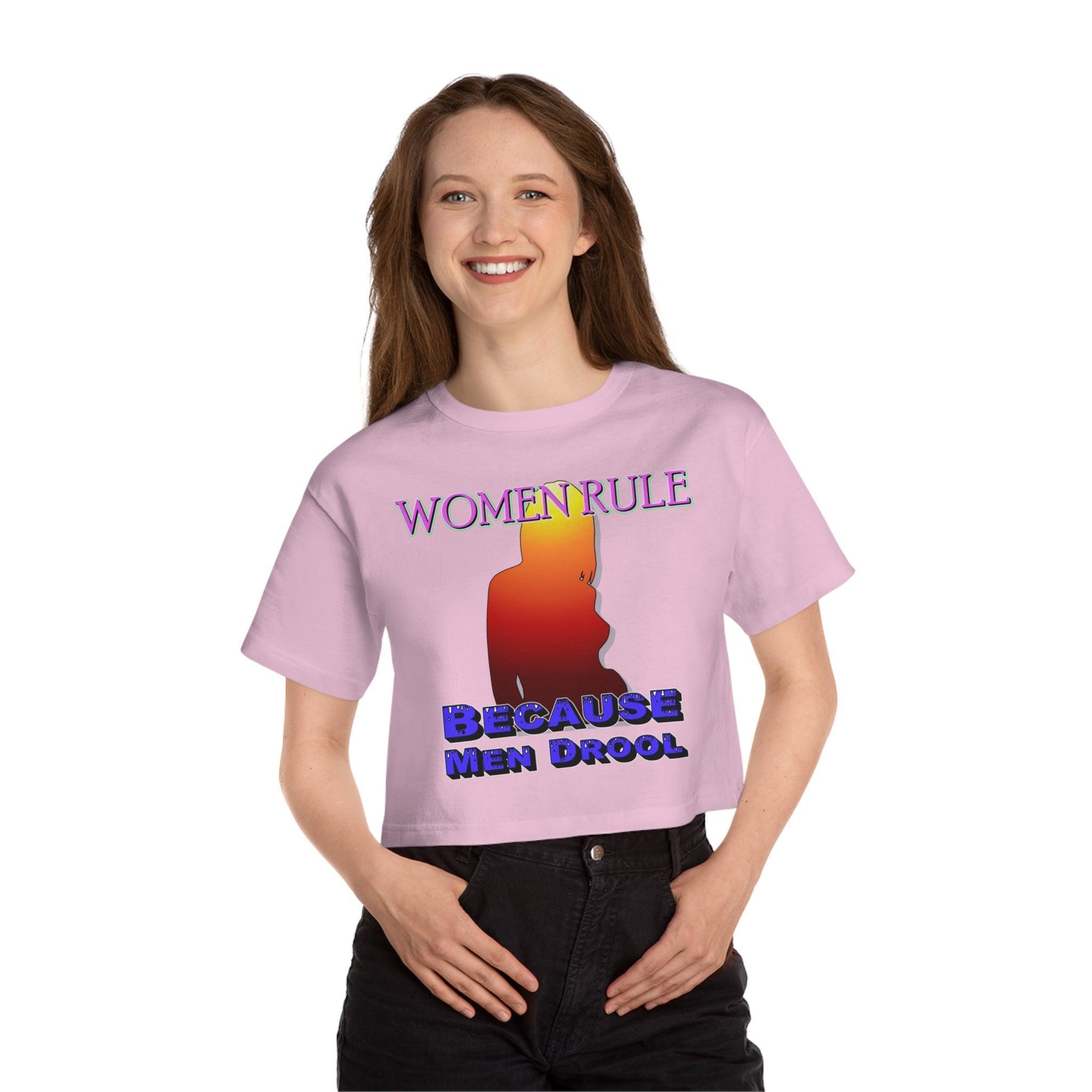 Women Rule Because Men Drool - Women's Champion Crop Top - Witty Twisters Fashions