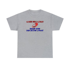 A red pill a day helps keep the blues away - Witty Twisters T-Shirts