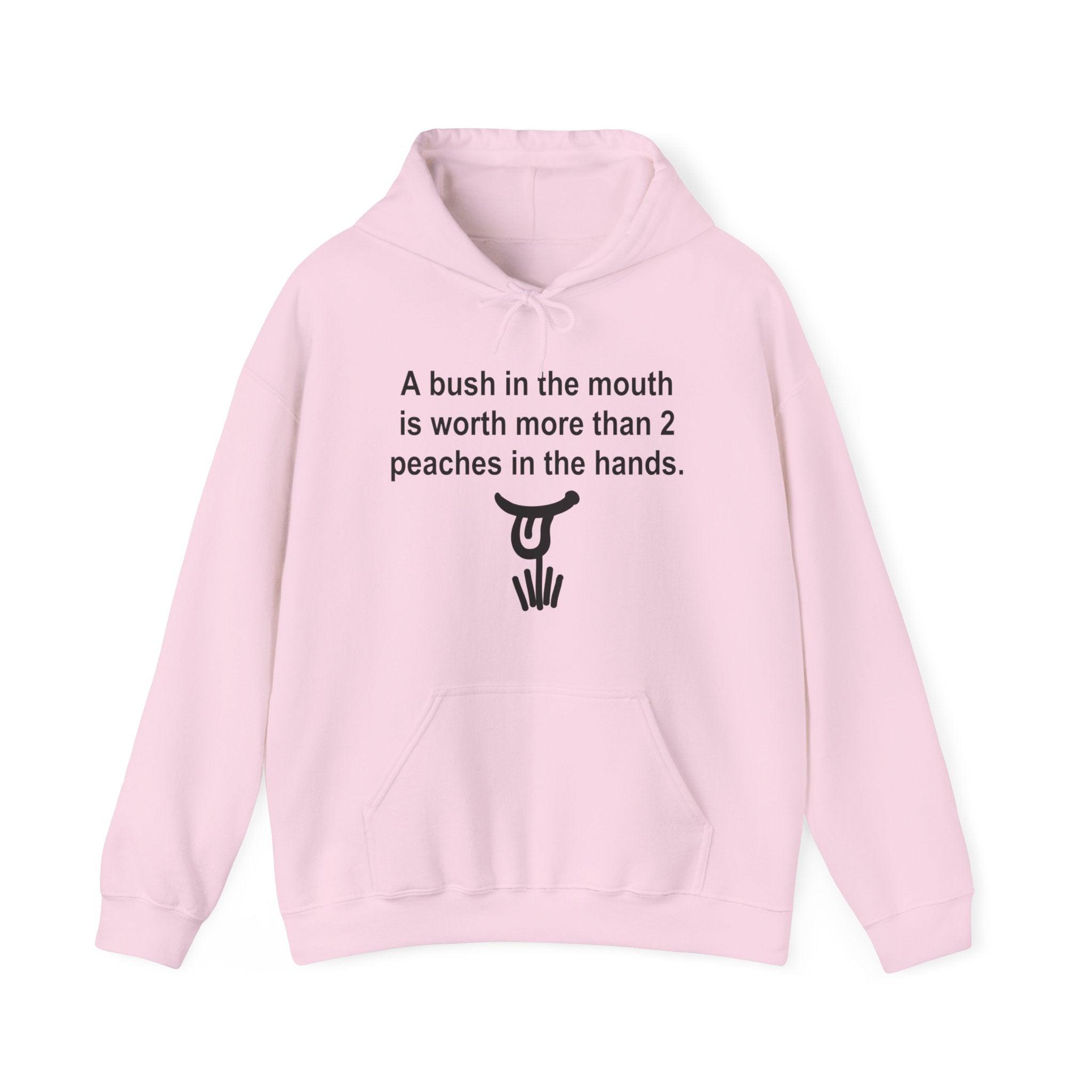 A Bush In The Mouth Is Worth More Than 2 Peaches In The Hands. - Hoodie - Witty Twisters Fashions