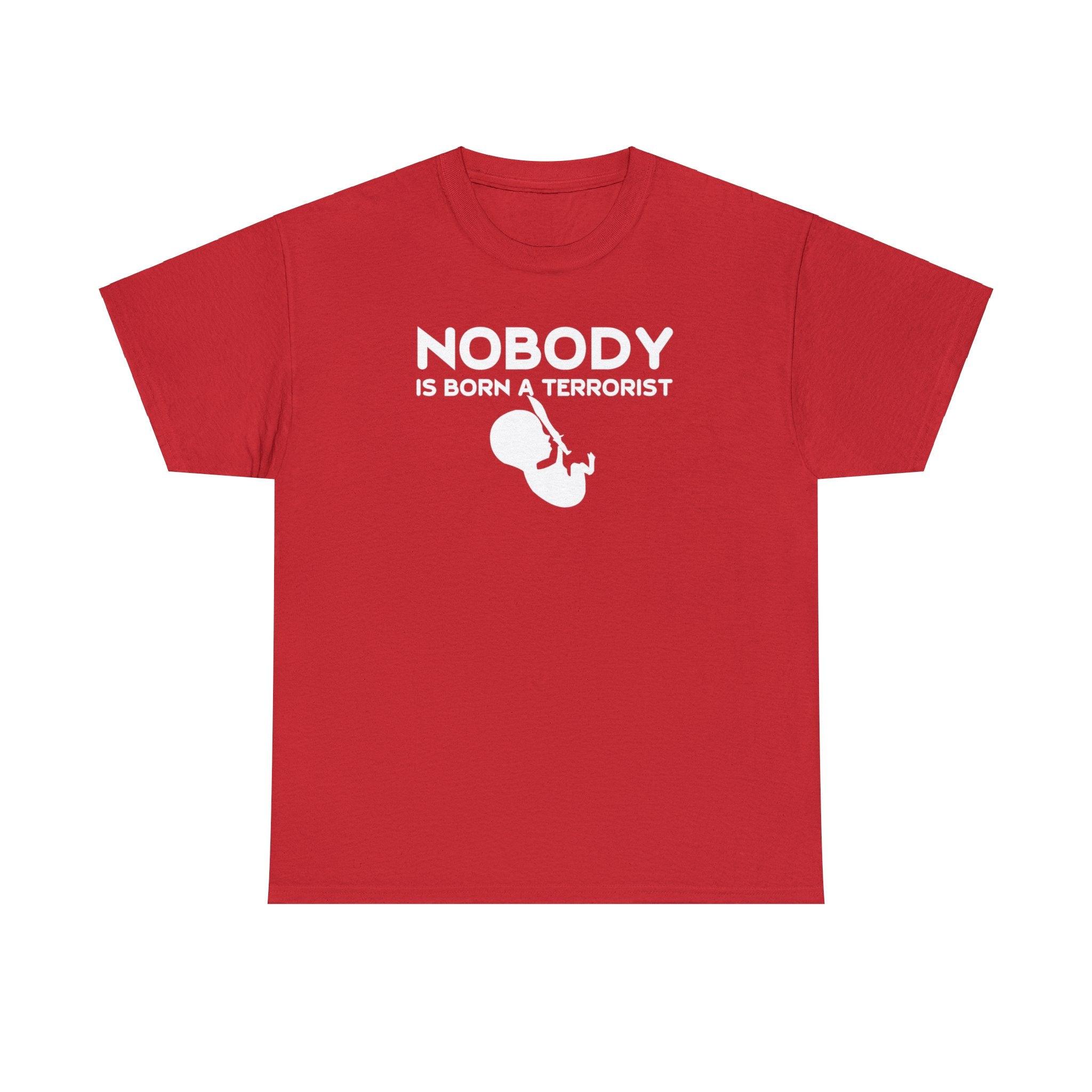 Nobody Is Born A Terrorist - T-Shirt - Witty Twisters Fashions