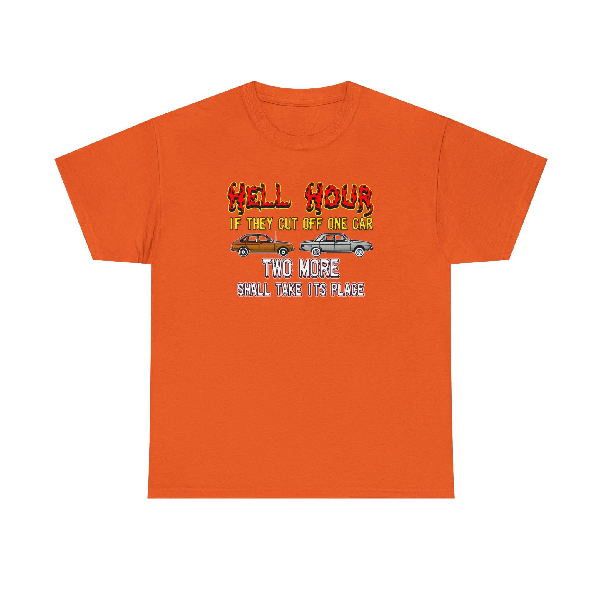 Hell Hour If They Cut Off One Car Two More Shall Take Its Place - T-Shirt - Witty Twisters Fashions