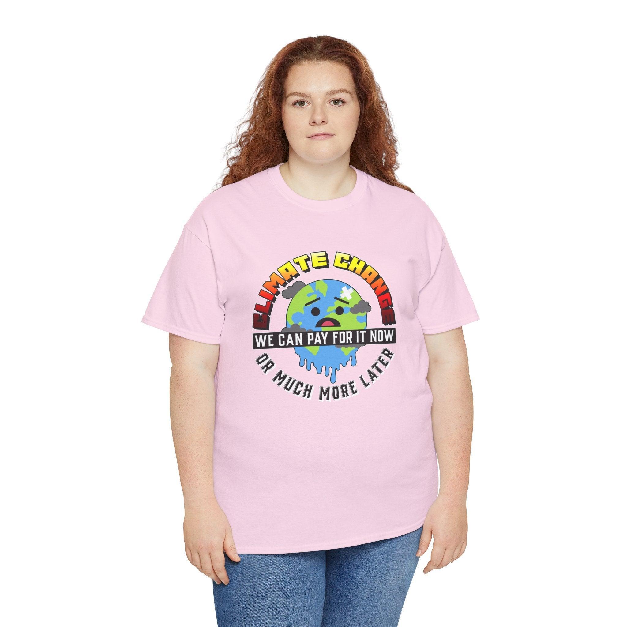 Climate Change We can pay for it now or much more later - T-Shirt - Witty Twisters Fashions