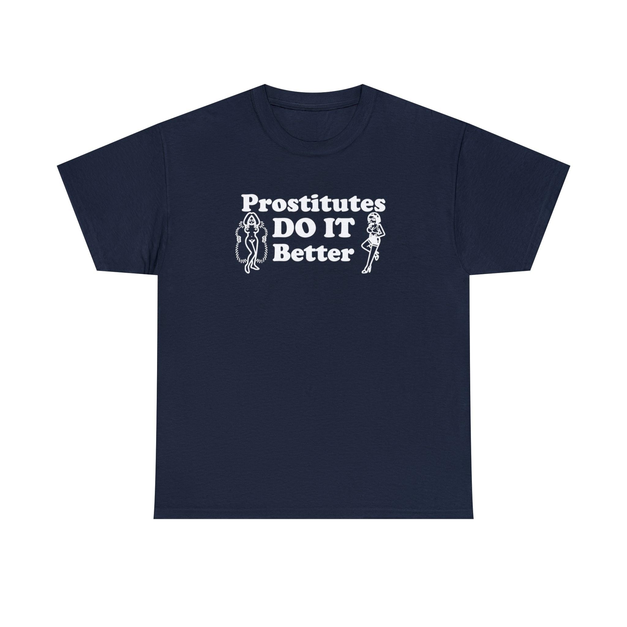 Prostitutes DO IT Better - T-Shirt - Witty Twisters Fashions