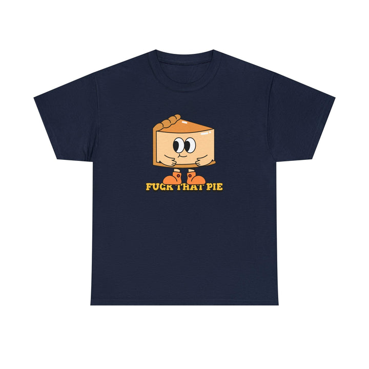 Fuck That Pie - Witty Twisters T-Shirts