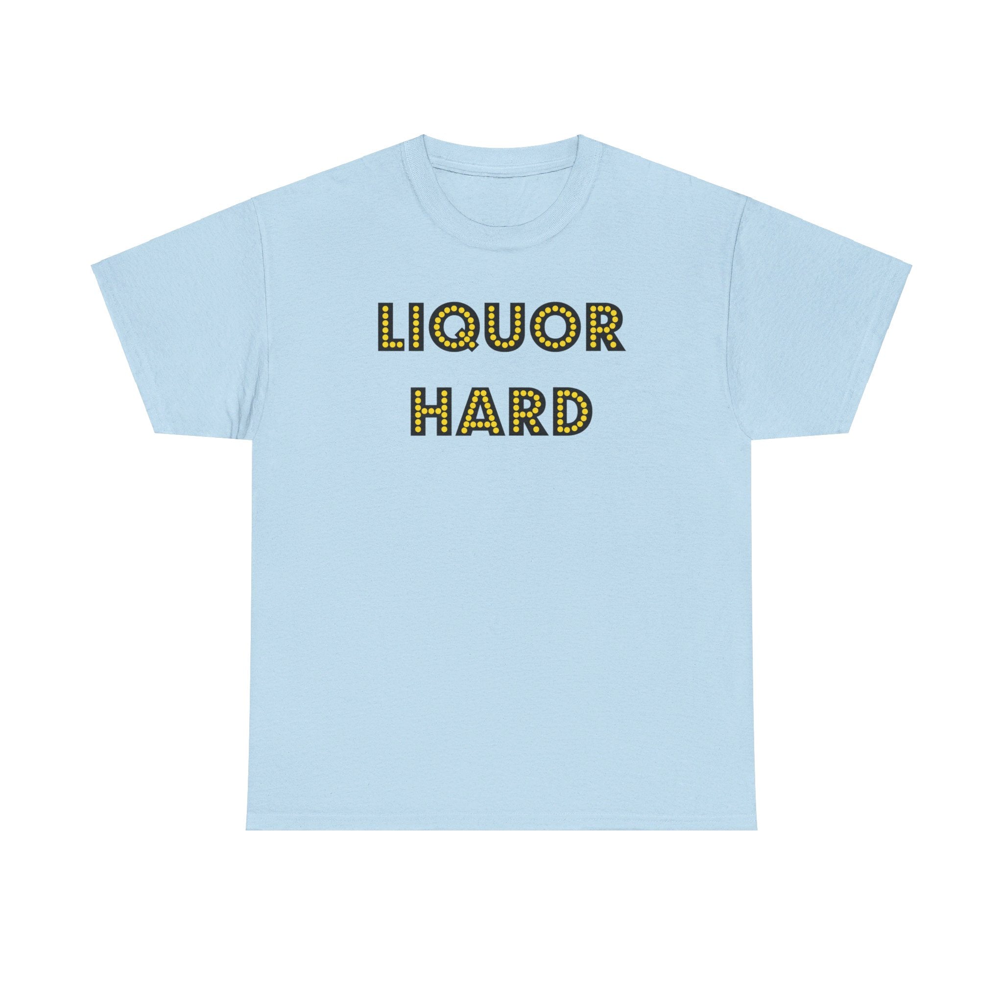 Liquor Hard - T-Shirt