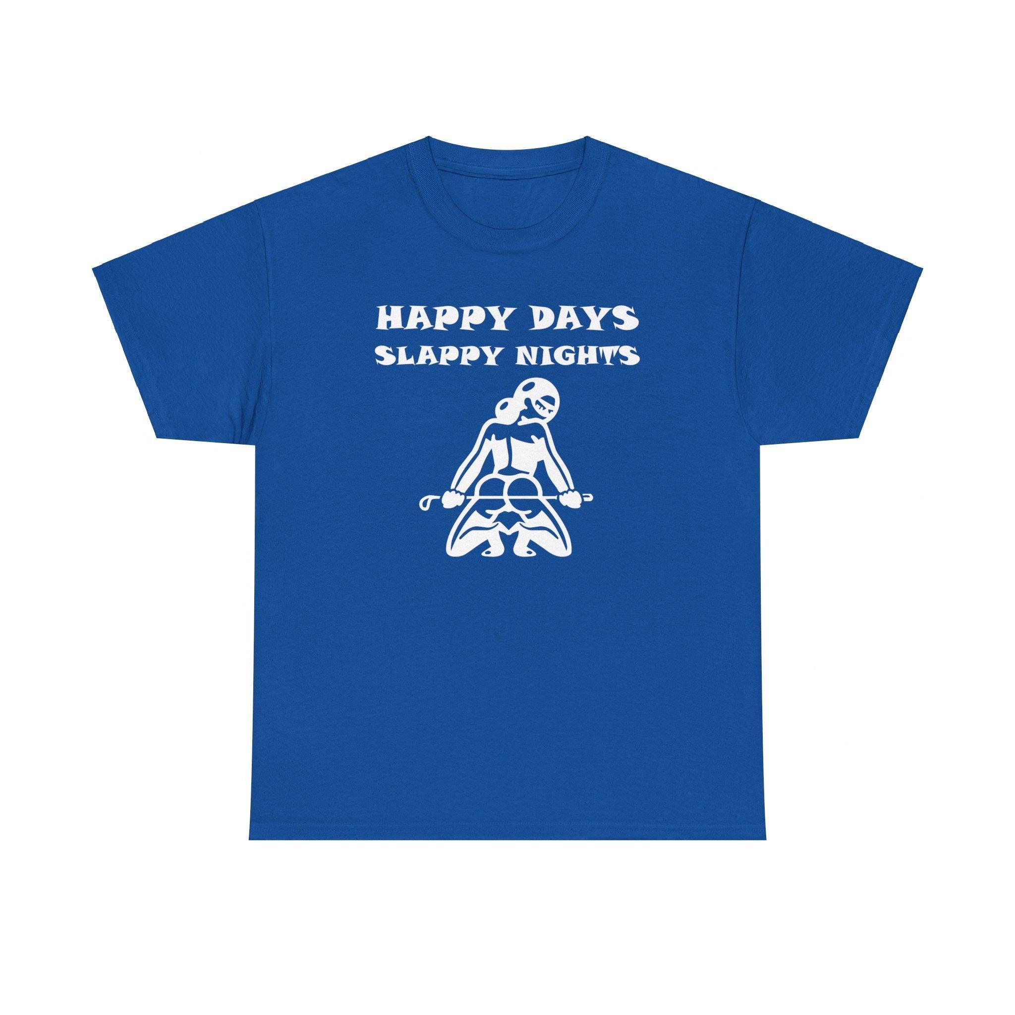 Happy Days Slappy Nights - T-shirt - Witty Twisters Fashions