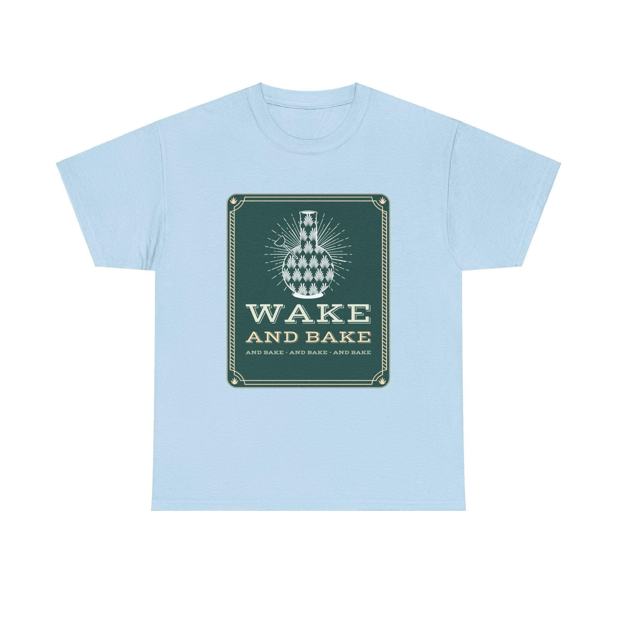 Wake and bake and bake and bake and bake - T-Shirt - Witty Twisters Fashions