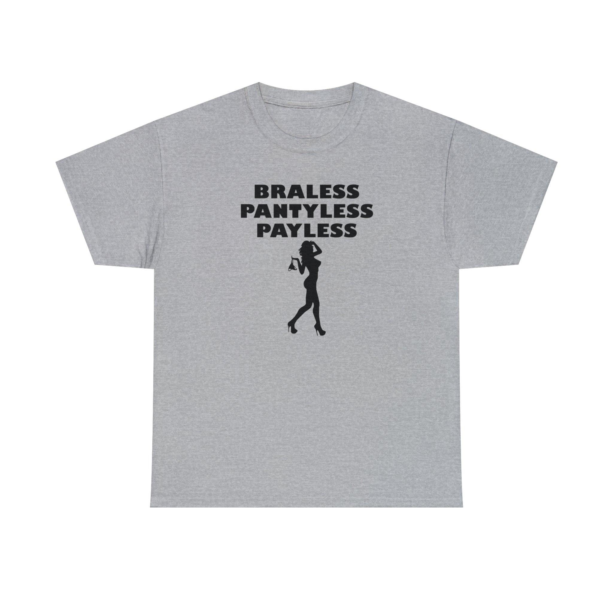 Braless Pantyless Payless - T-Shirt - Witty Twisters Fashions