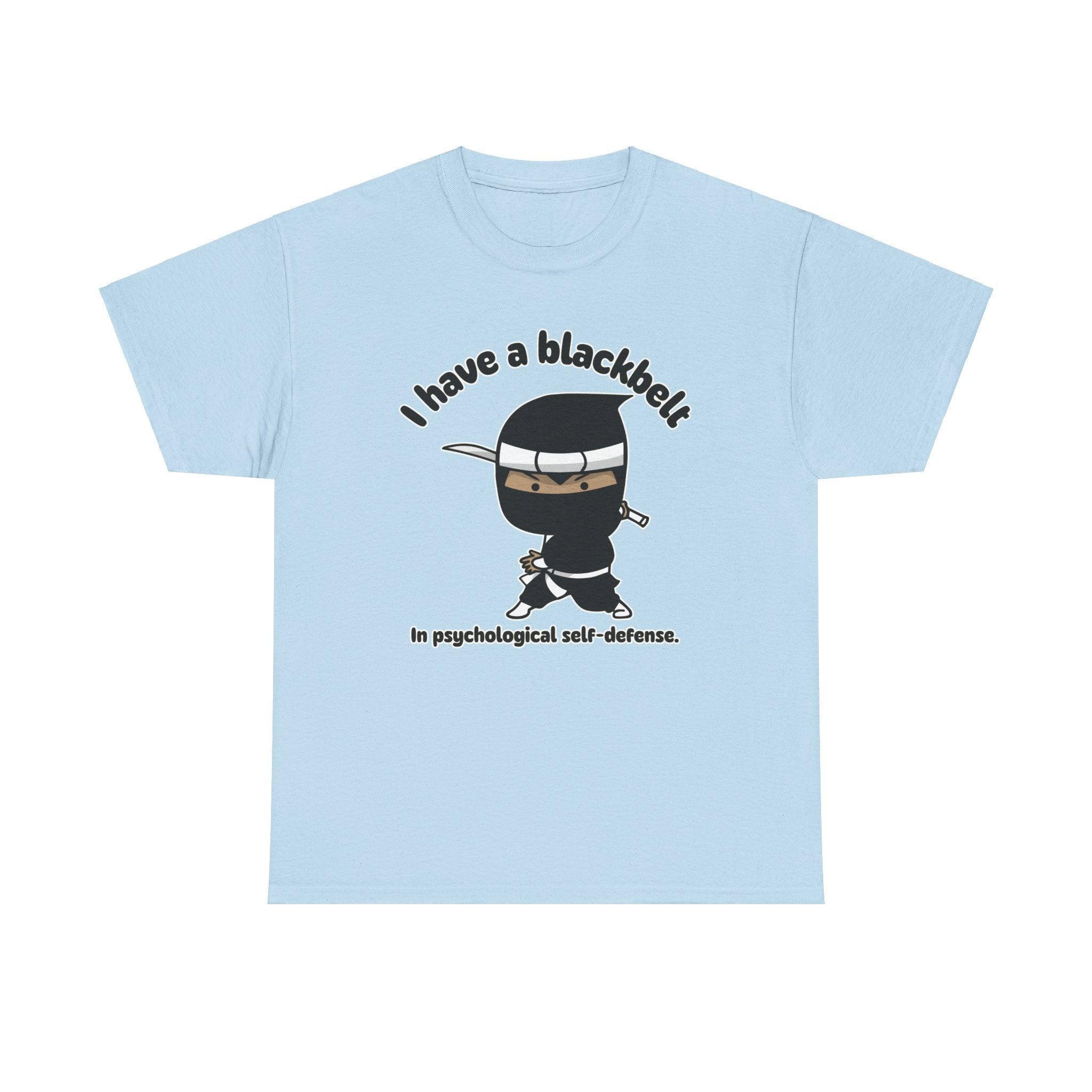 I have a blackbelt In psychological self-defense. - T-Shirt - Witty Twisters Fashions