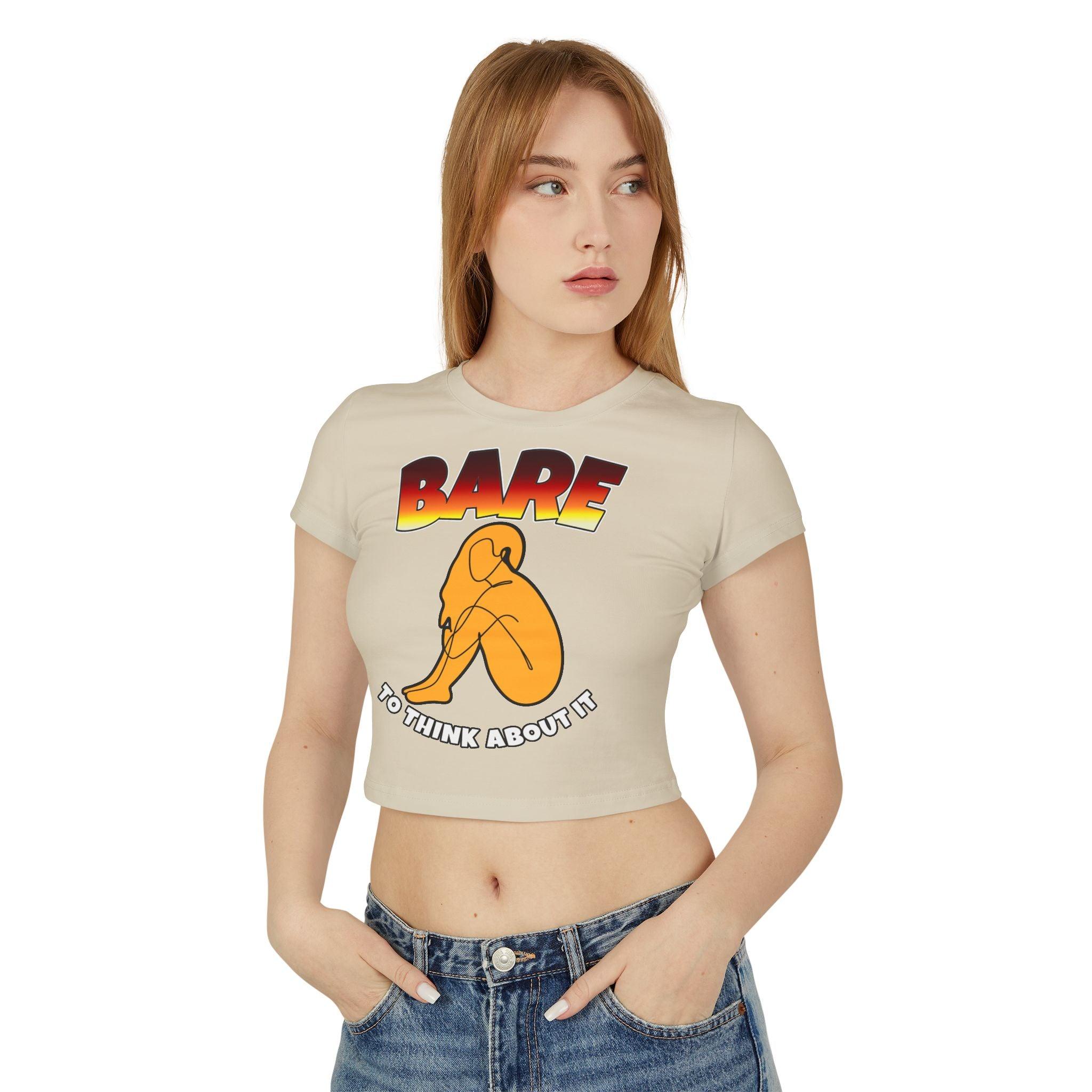 Bare To Think About It - Women's Baby Tee - Witty Twisters Fashions