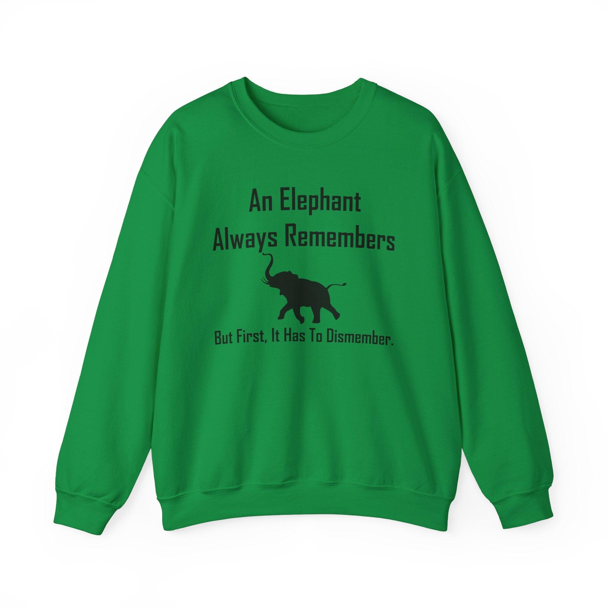 An Elephant Always Remembers But First, It Has To Dismember. - Sweatshirt - Witty Twisters Fashions