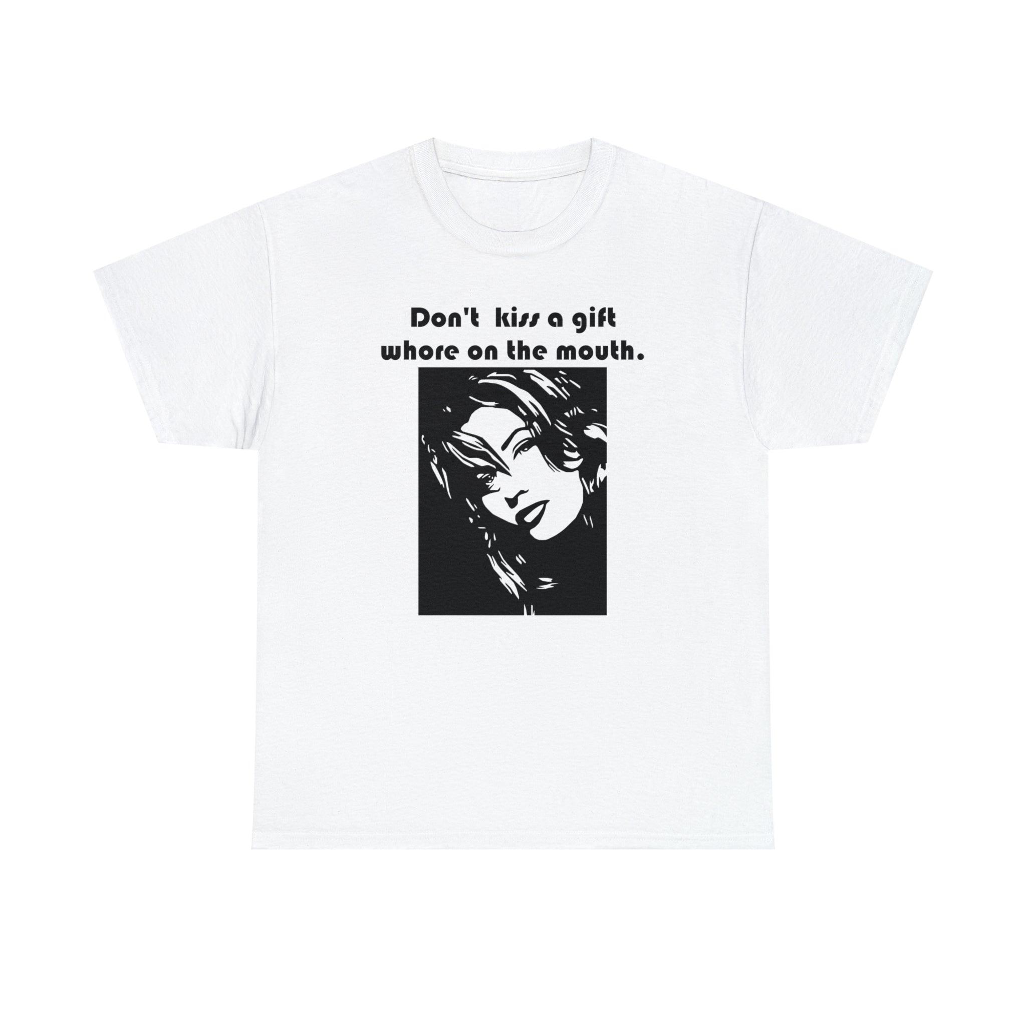 Don't kiss a gift whore on the mouth. - T-Shirt - Witty Twisters Fashions