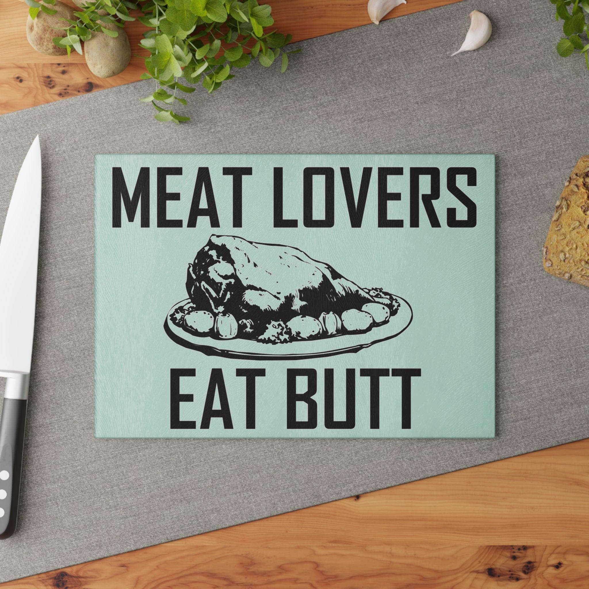 Meat Lovers Eat Butt - Glass Cutting Board - Witty Twisters Fashions