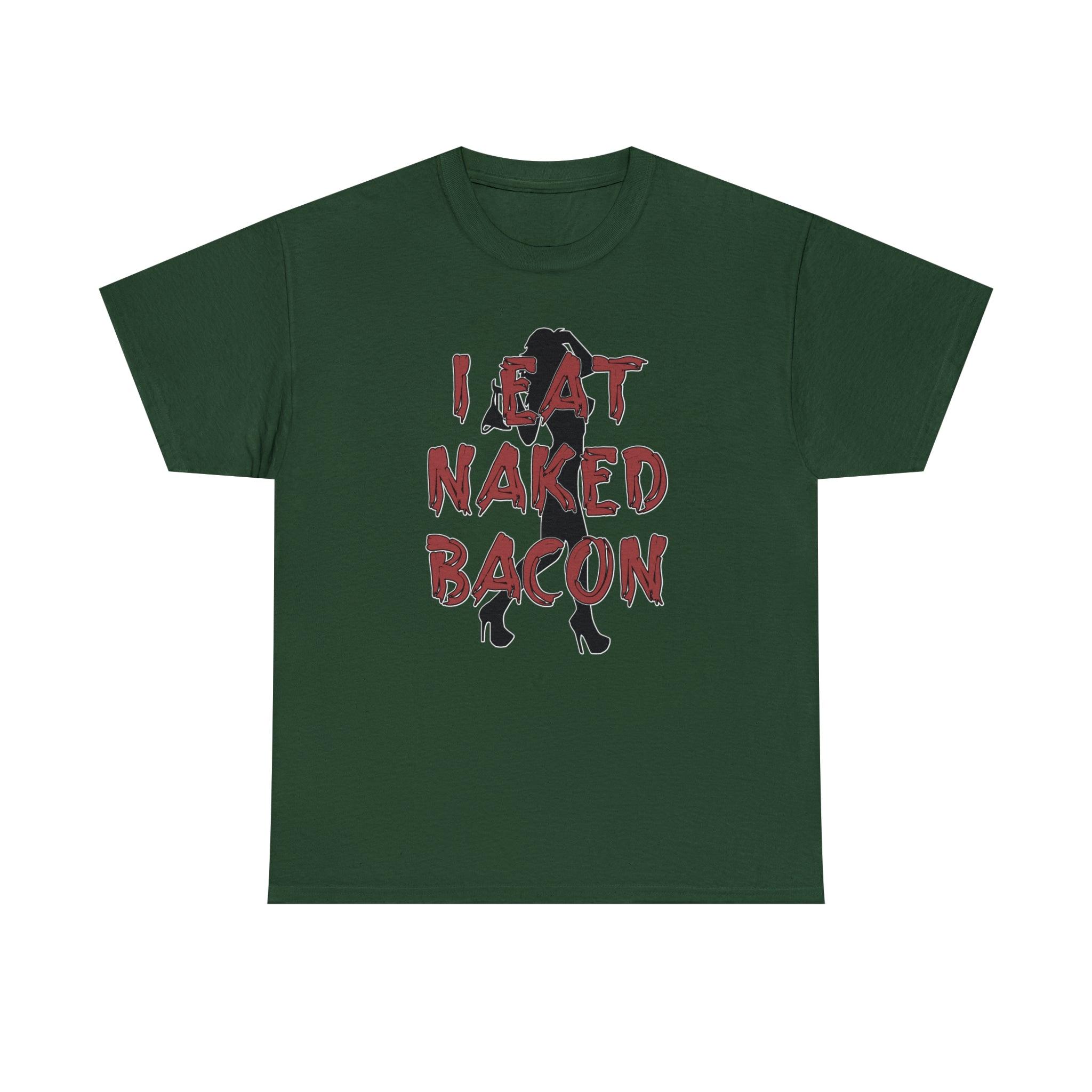 I Eat Naked Bacon - T-Shirt - Witty Twisters Fashions