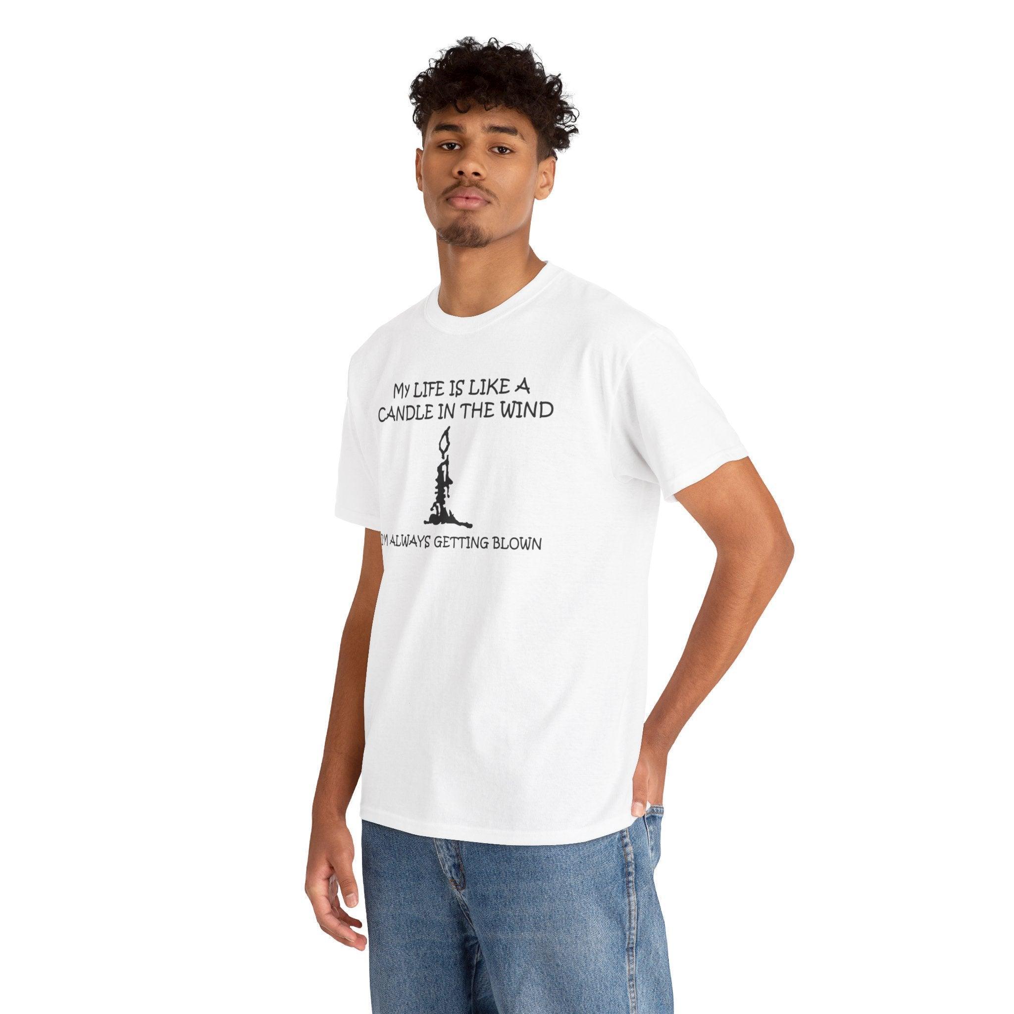 My Life Is Like A Candle In The Wind I'm Always Getting Blown - T-Shirt - Witty Twisters Fashions