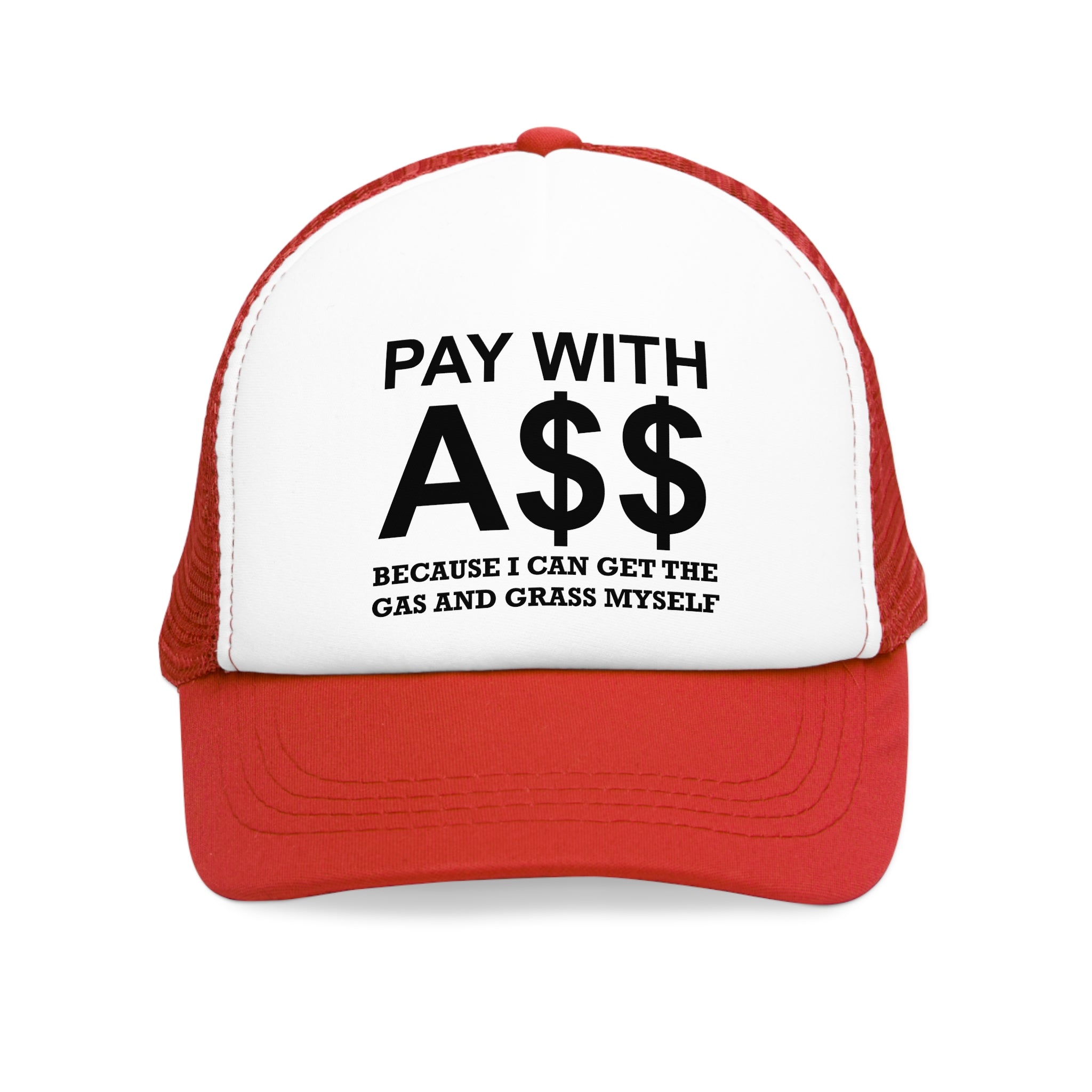 PAY WITH A$$ Because I Can Get The Gas And Grass Myself - Mesh Trucker Hat