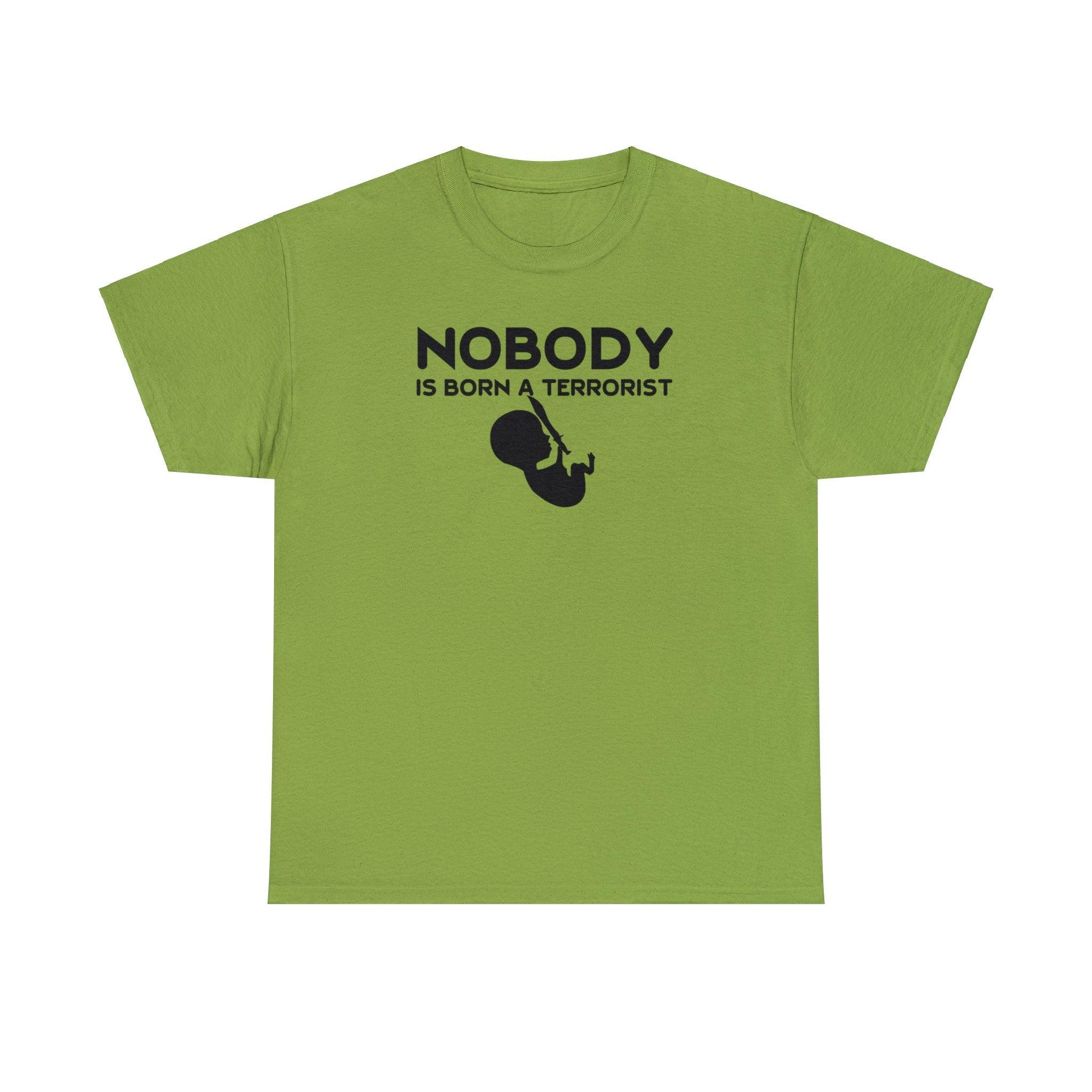 Nobody Is Born A Terrorist - T-Shirt - Witty Twisters Fashions