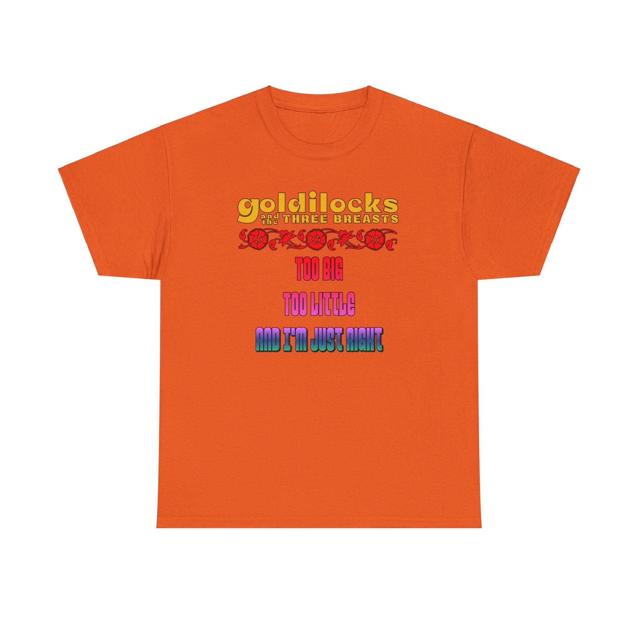 Goldilocks and the three breasts Too big Too little and I'm just right - T-Shirt - Witty Twisters Fashions