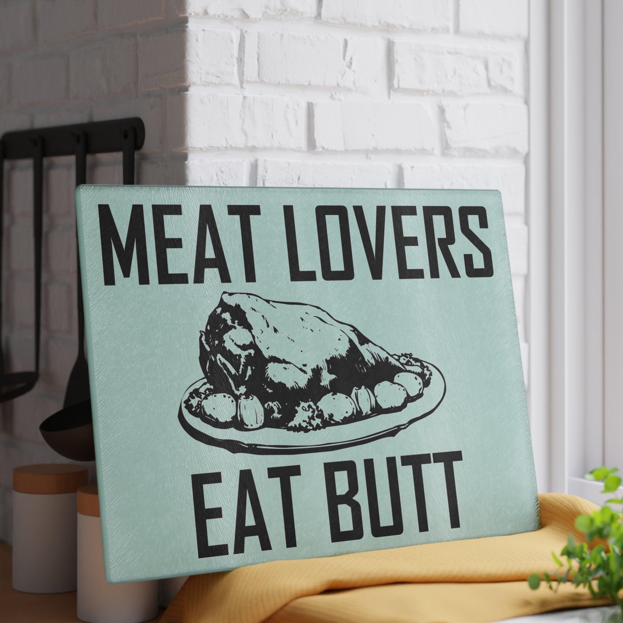 Meat Lovers Eat Butt - Glass Cutting Board - Witty Twisters Fashions