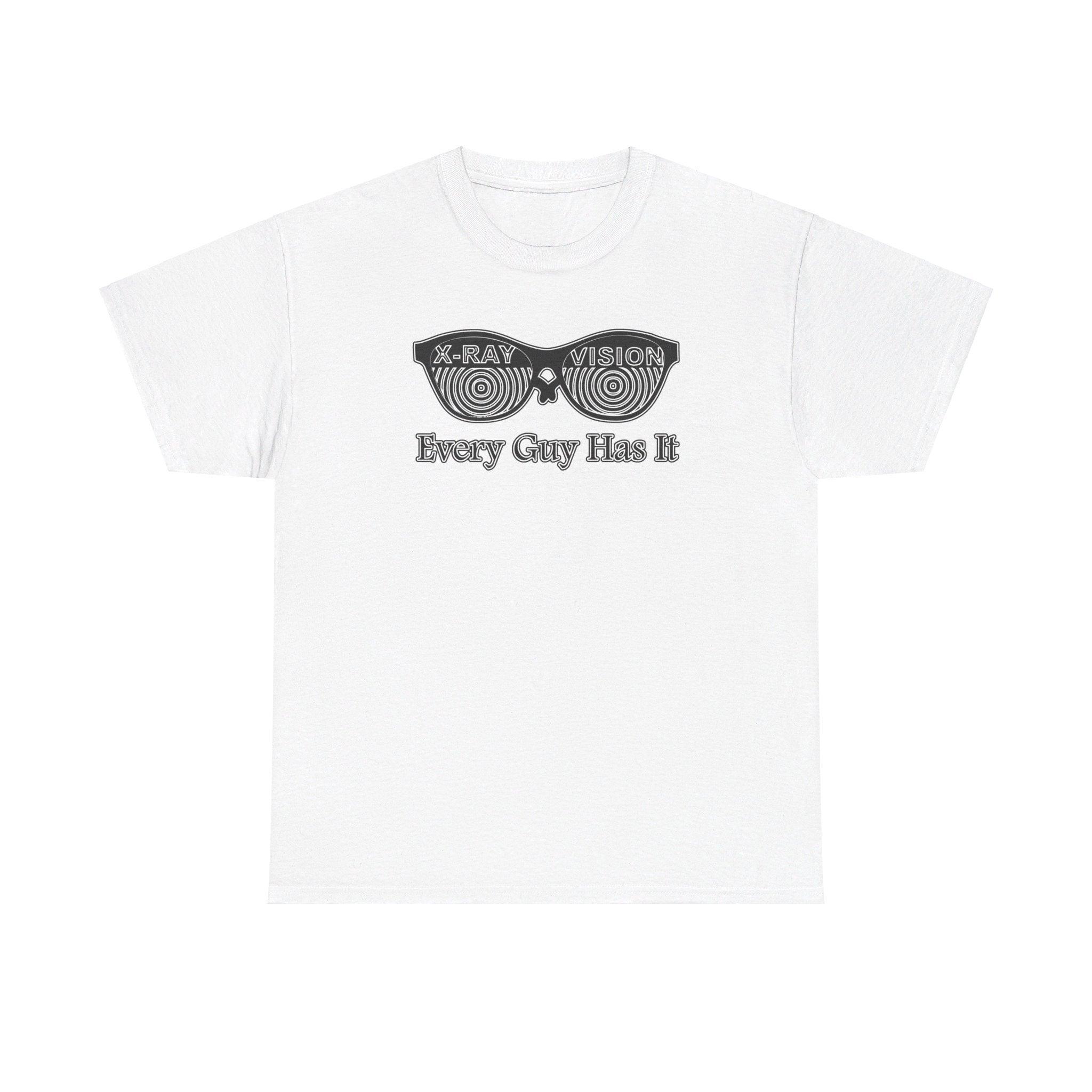 X-Ray Vision Every Guy Has It - T-Shirt - Witty Twisters Fashions