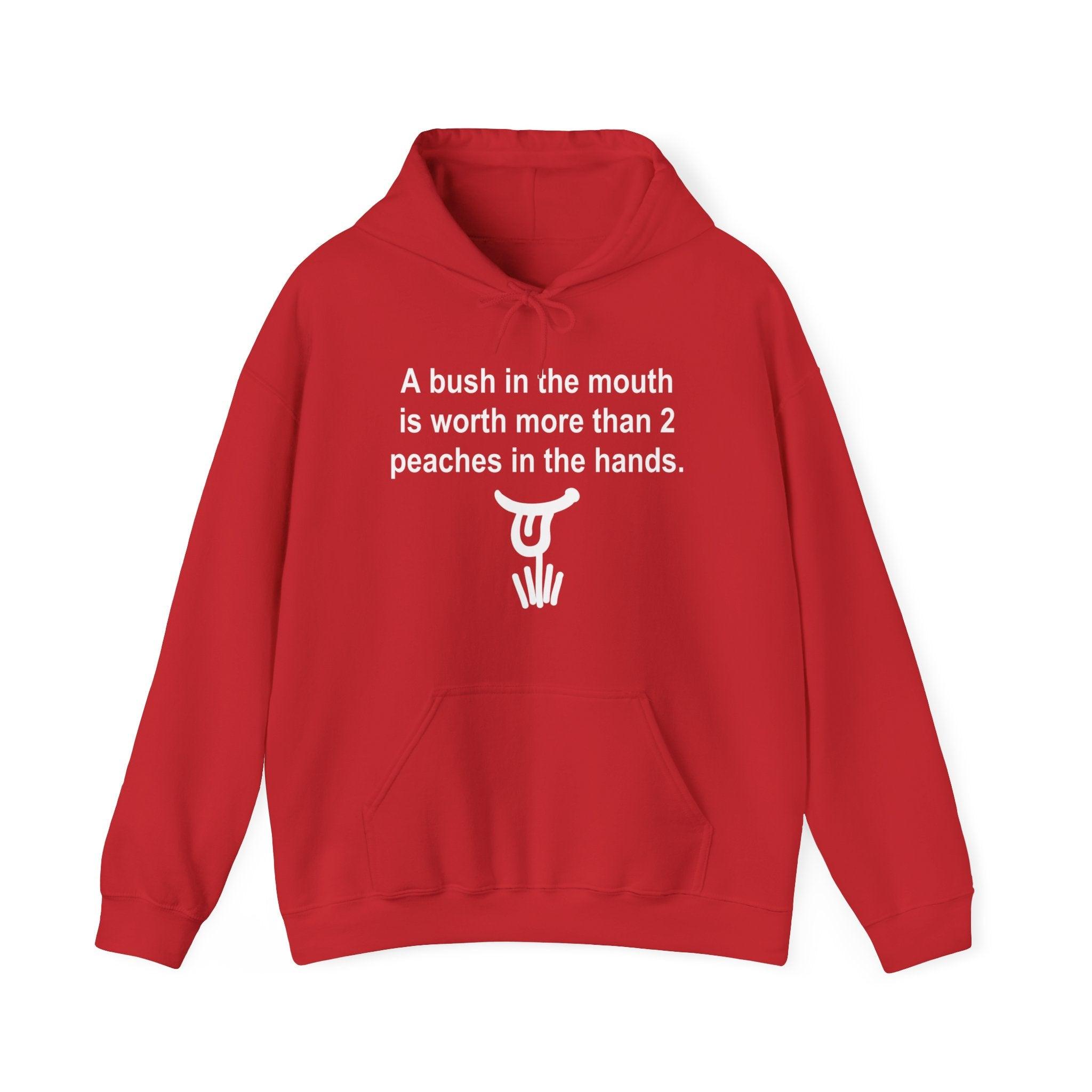 A Bush In The Mouth Is Worth More Than 2 Peaches In The Hands. - Hoodie - Witty Twisters Fashions