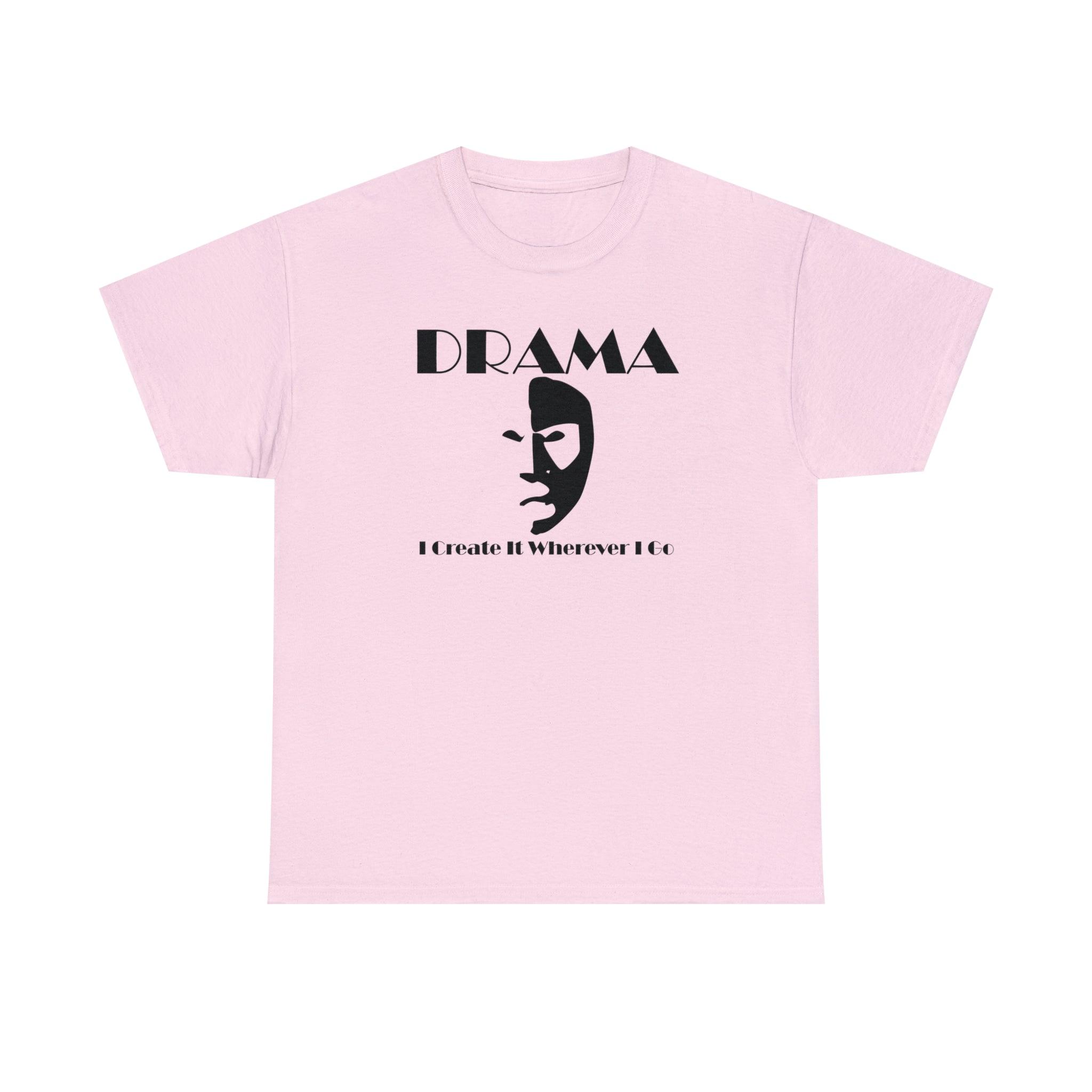 Drama I Create It Wherever I Go - T-Shirt - Witty Twisters Fashions