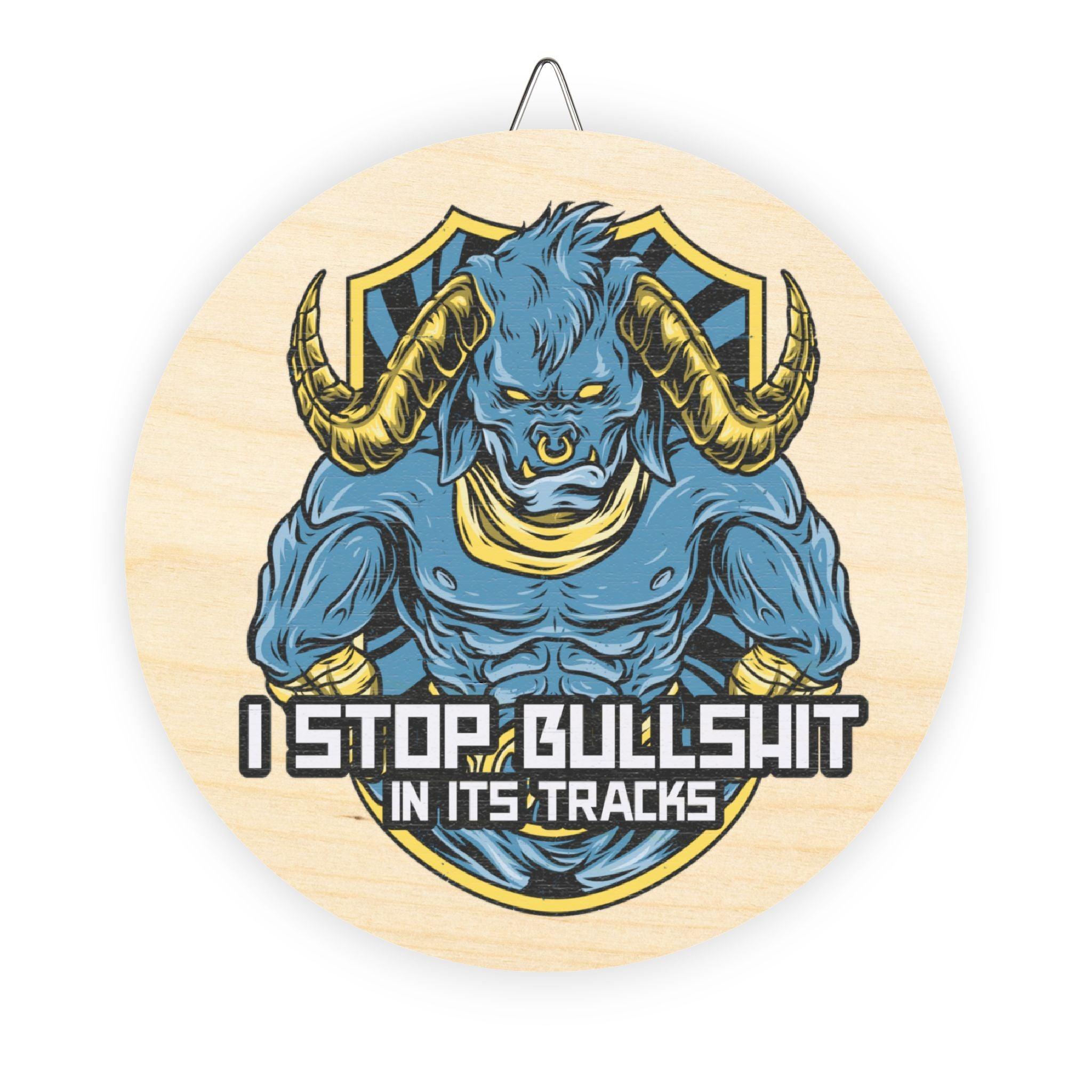 I stop bullshit in its tracks - Wood Signs - Witty Twisters Fashions