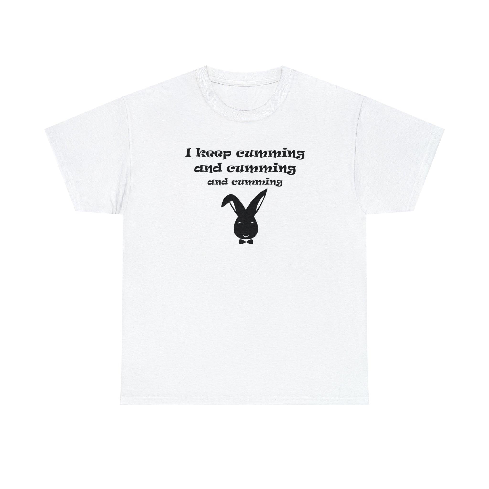 I Keep Cumming And Cumming And Cumming - T-Shirt - Witty Twisters Fashions