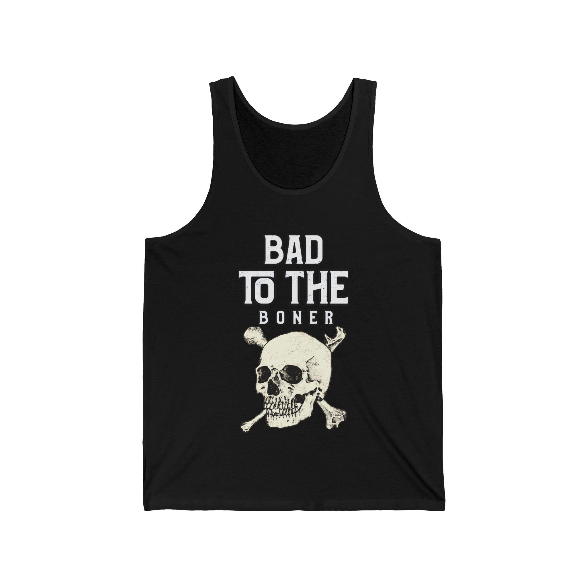 Bad To The Boner - Tank Top - Witty Twisters Fashions