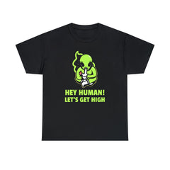 Hey Human! Let's Get High - T-Shirt - Witty Twisters Fashions